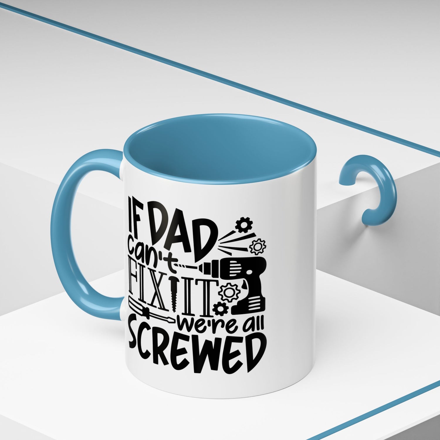 Funny Dad Coffee Mug: "If dad can't fix it we're all screwed"