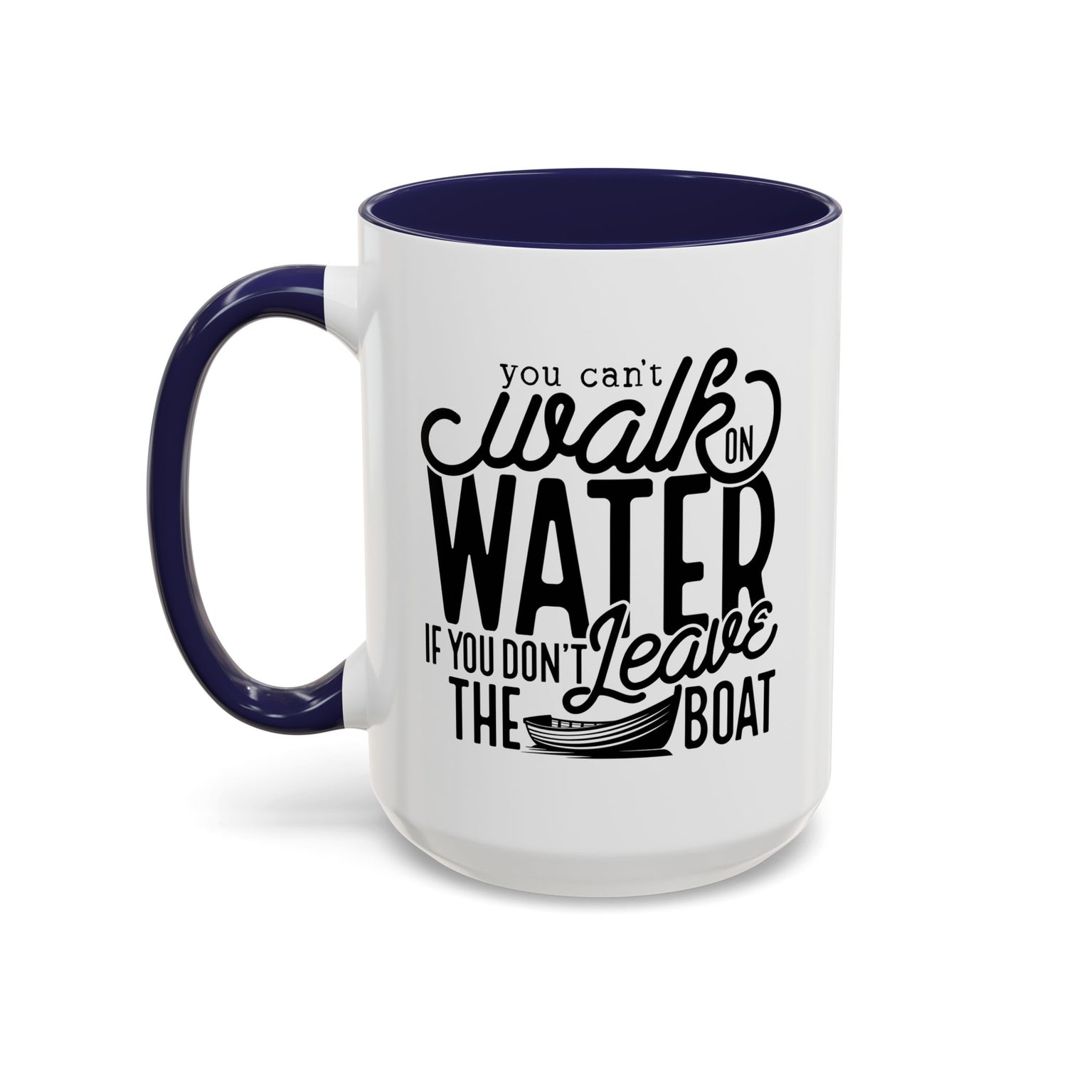 Funny Mug: You can't walk on water if you don't leave the boat