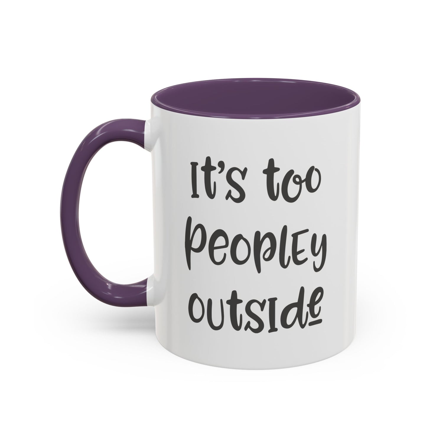 Funny Mug/Too Peopley/Gifts for Her/Gifts for Him/Introvert/Accent Coffee Mug (11, 15oz) "It's too peopley outside"
