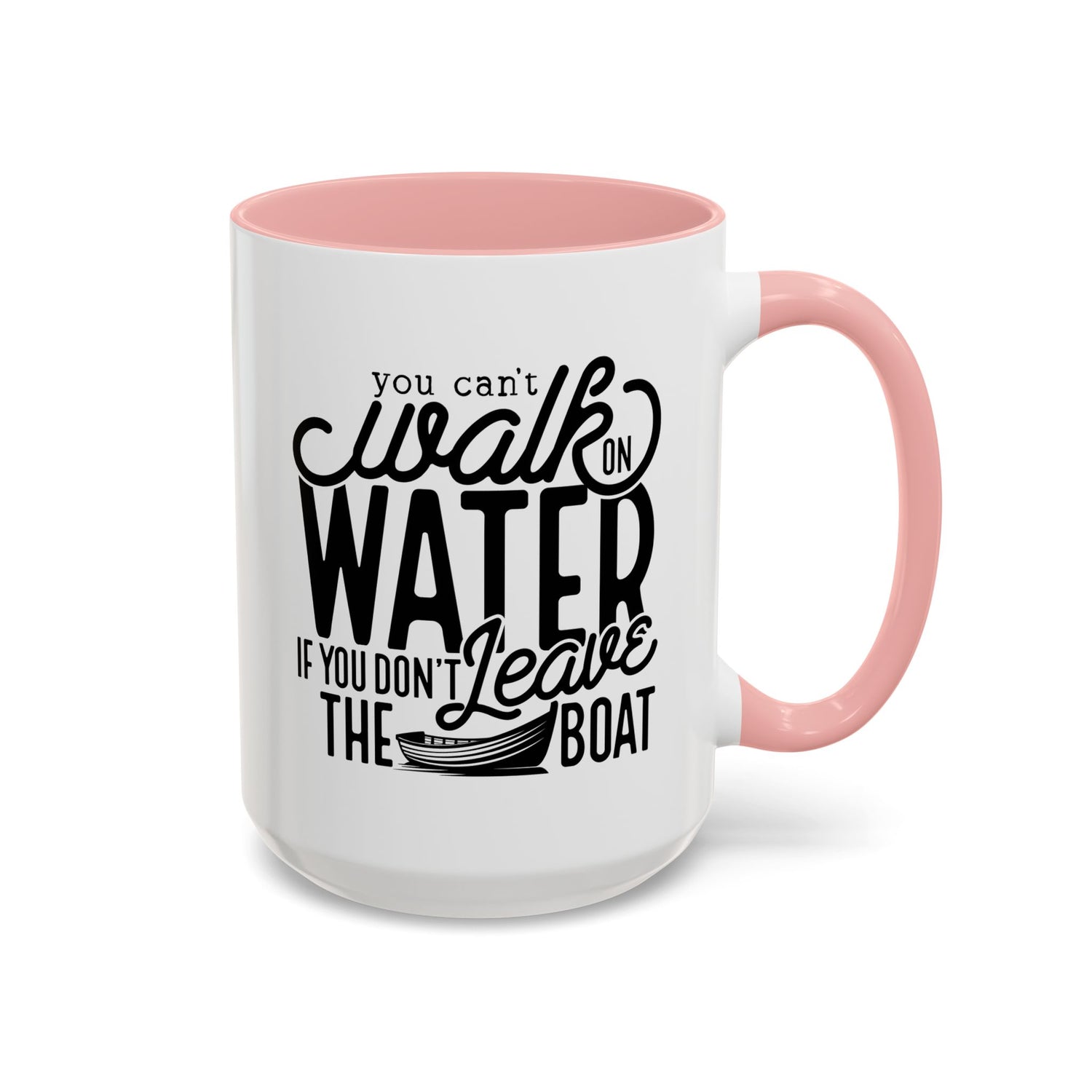 Funny Mug: You can't walk on water if you don't leave the boat