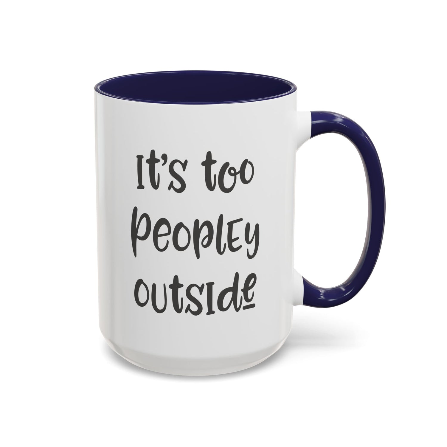 Funny Mug/Too Peopley/Gifts for Her/Gifts for Him/Introvert/Accent Coffee Mug (11, 15oz) "It's too peopley outside"