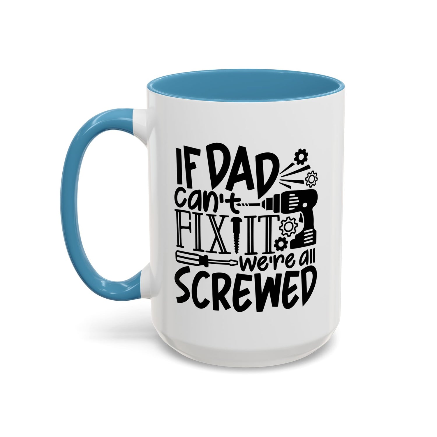 Funny Dad Coffee Mug: "If dad can't fix it we're all screwed"