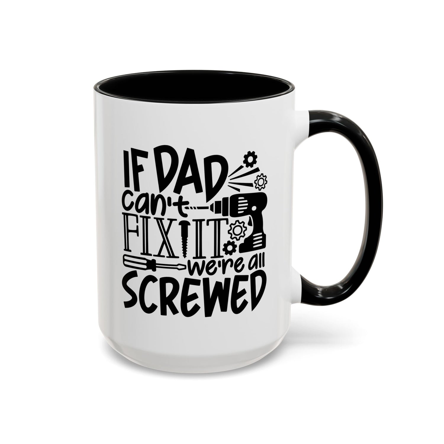 Funny Dad Coffee Mug: "If dad can't fix it we're all screwed"