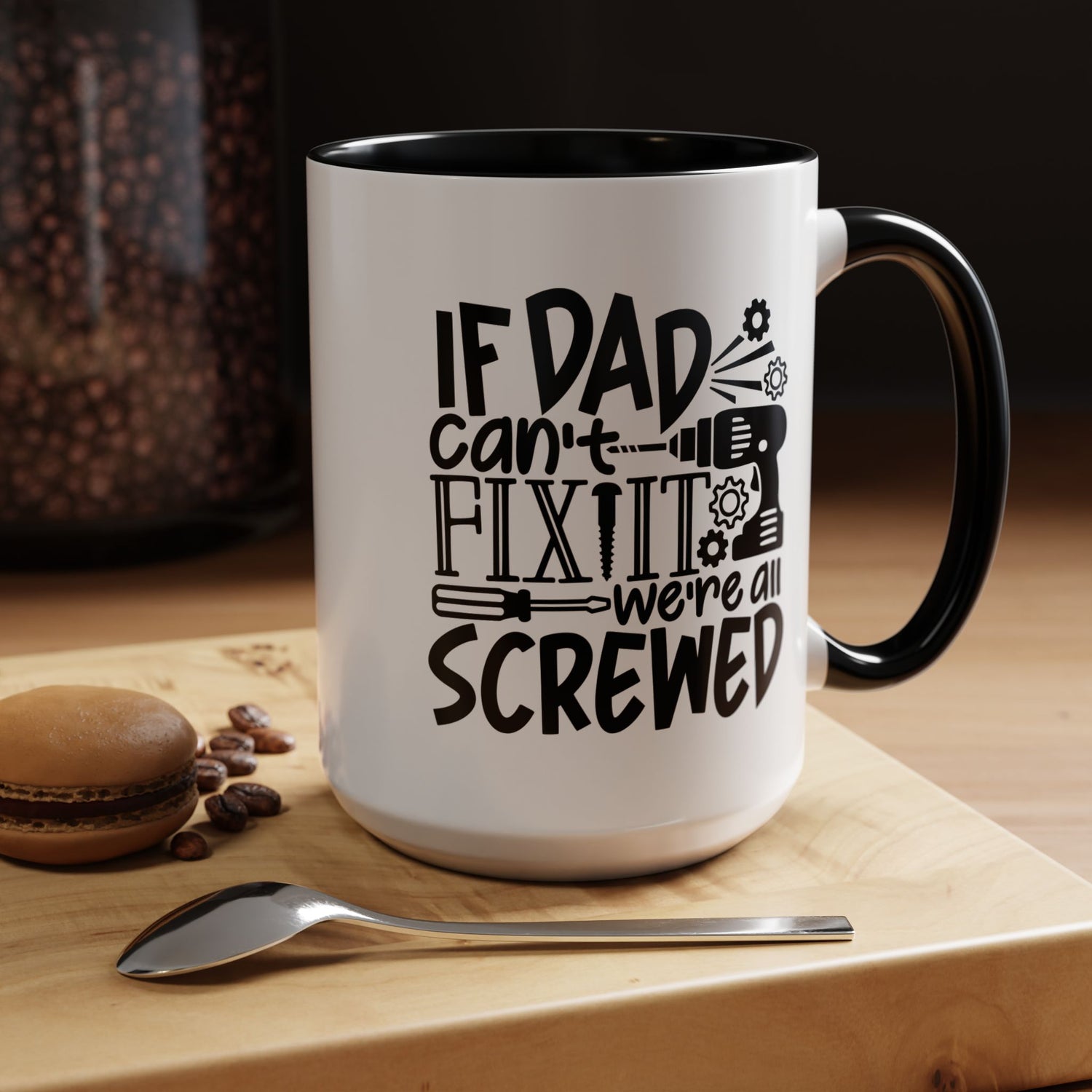 Funny Dad Coffee Mug: "If dad can't fix it we're all screwed"