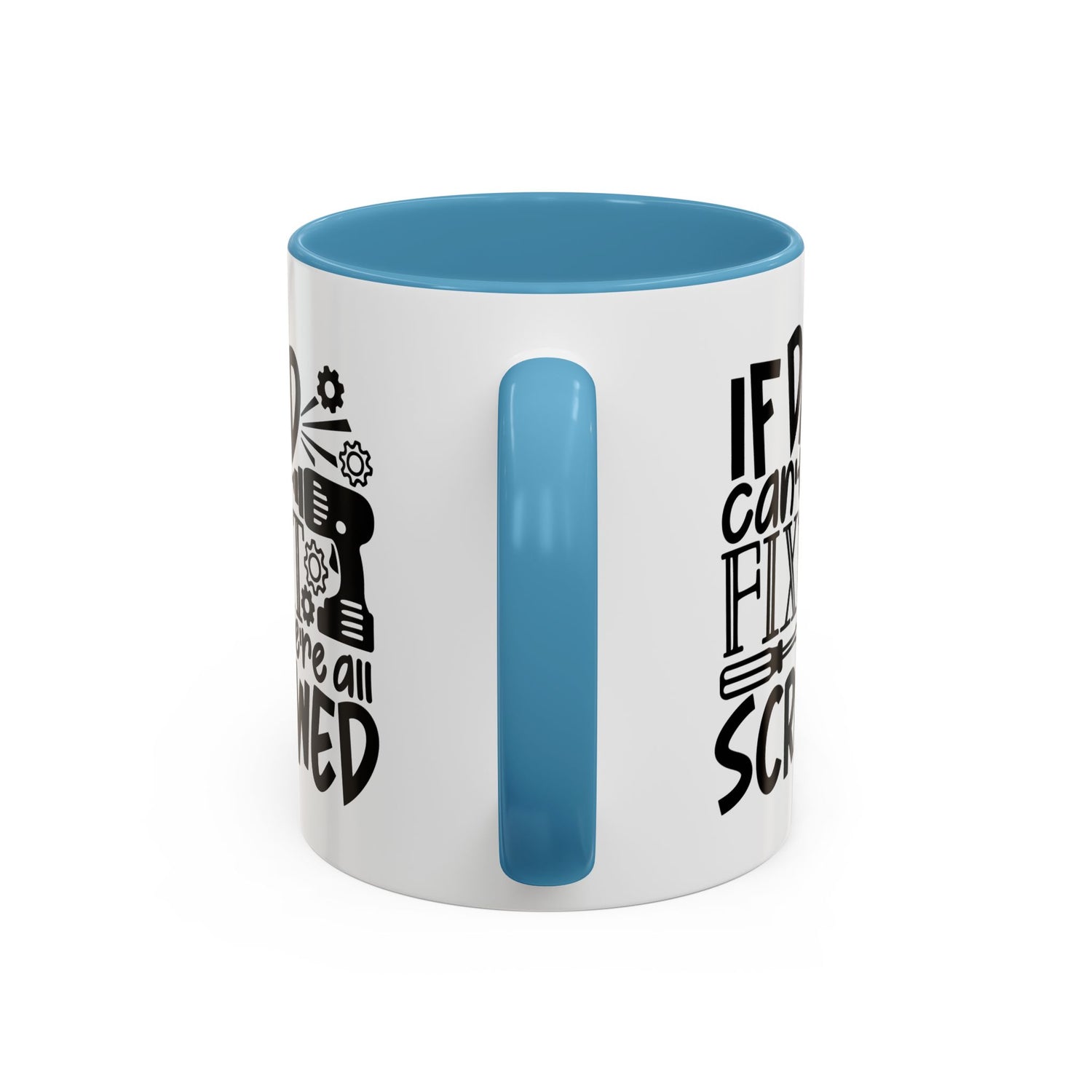 Funny Dad Coffee Mug: "If dad can't fix it we're all screwed"