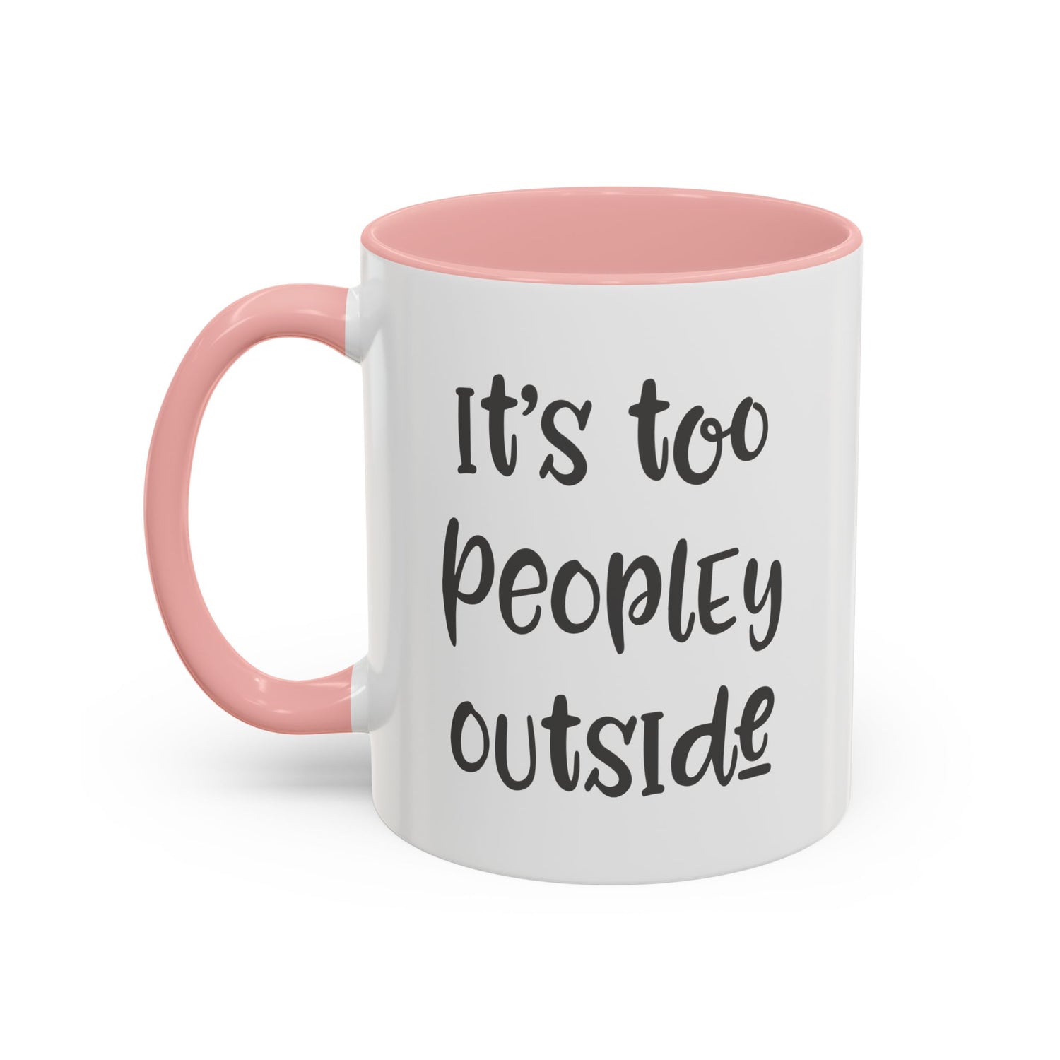 Funny Mug/Too Peopley/Gifts for Her/Gifts for Him/Introvert/Accent Coffee Mug (11, 15oz) "It's too peopley outside"