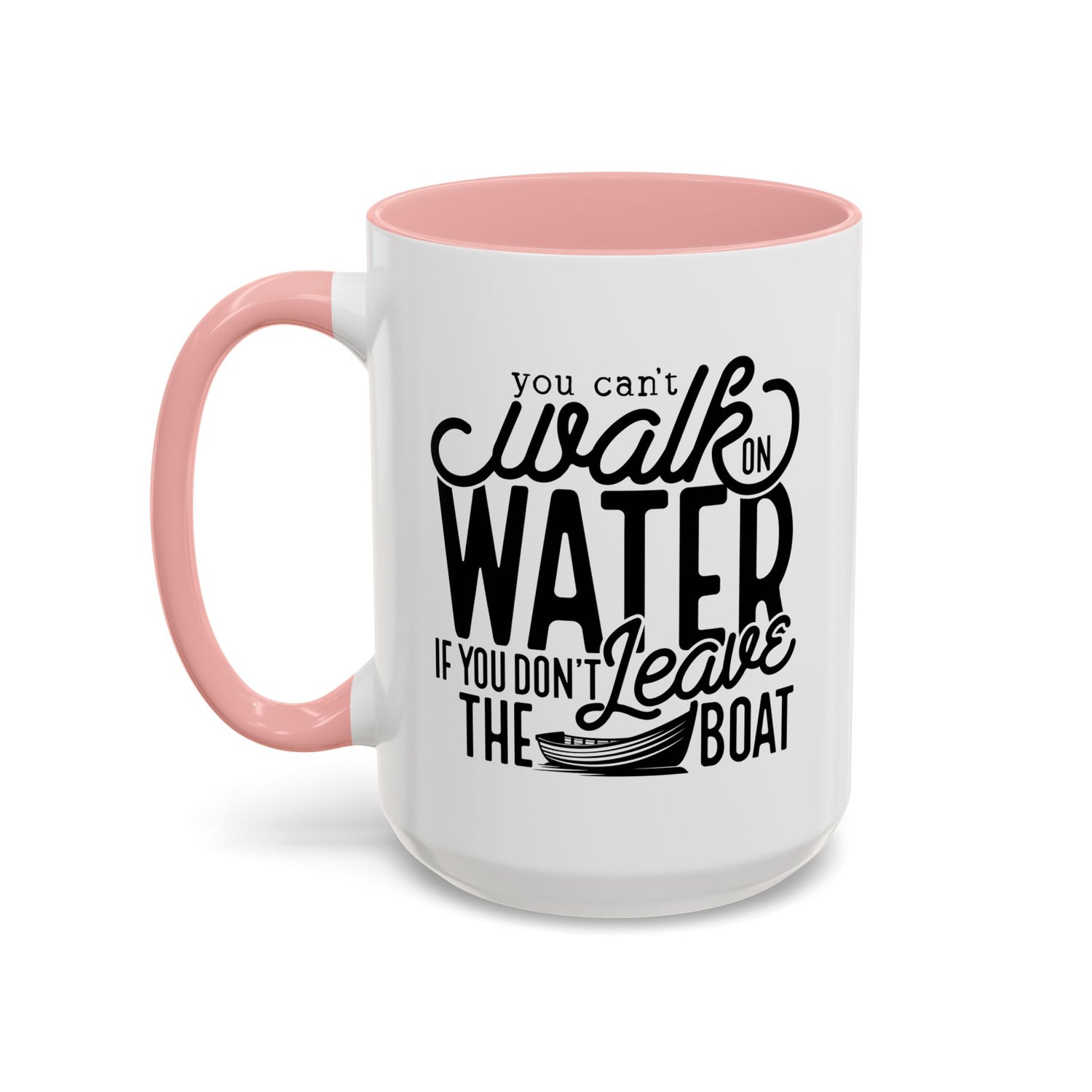 Funny Mug: You can't walk on water if you don't leave the boat
