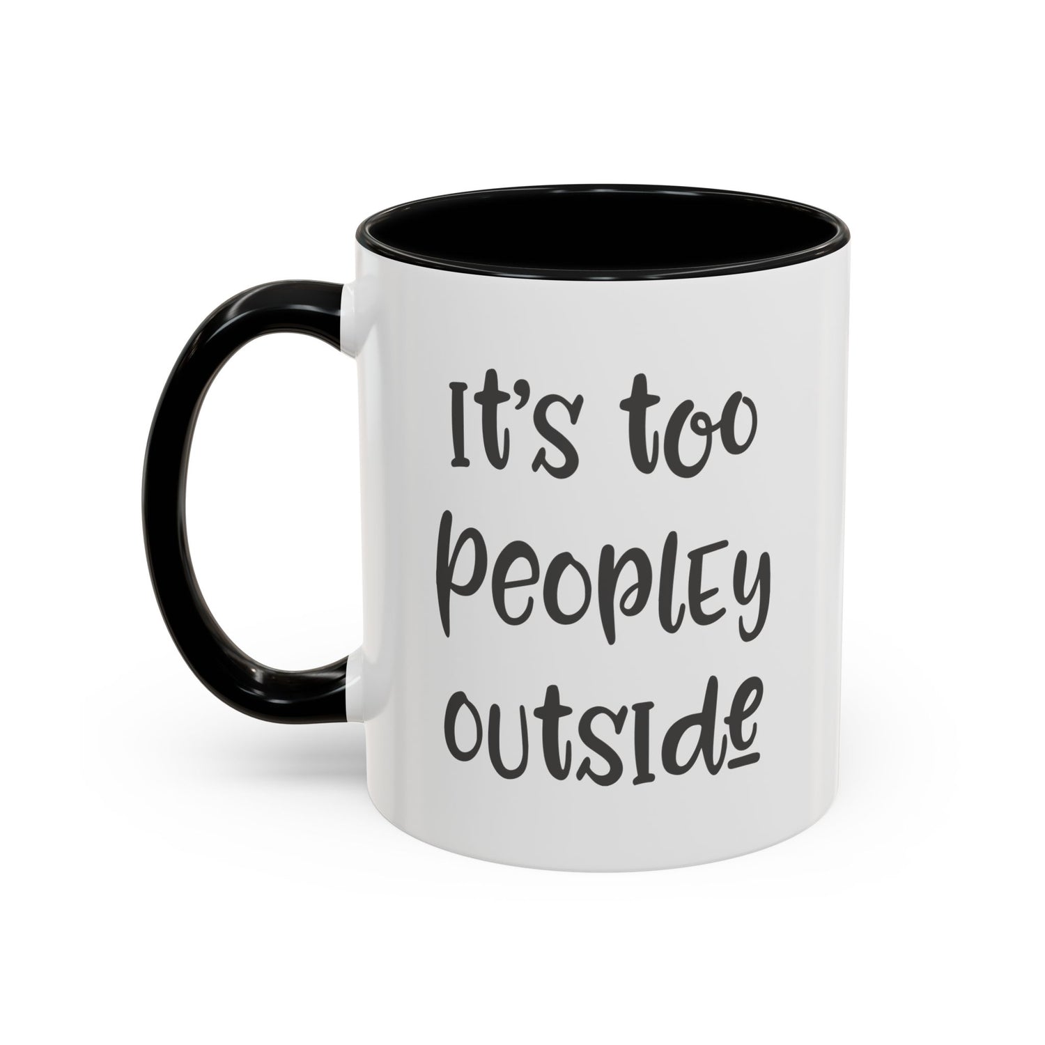 Funny Mug/Too Peopley/Gifts for Her/Gifts for Him/Introvert/Accent Coffee Mug (11, 15oz) "It's too peopley outside"