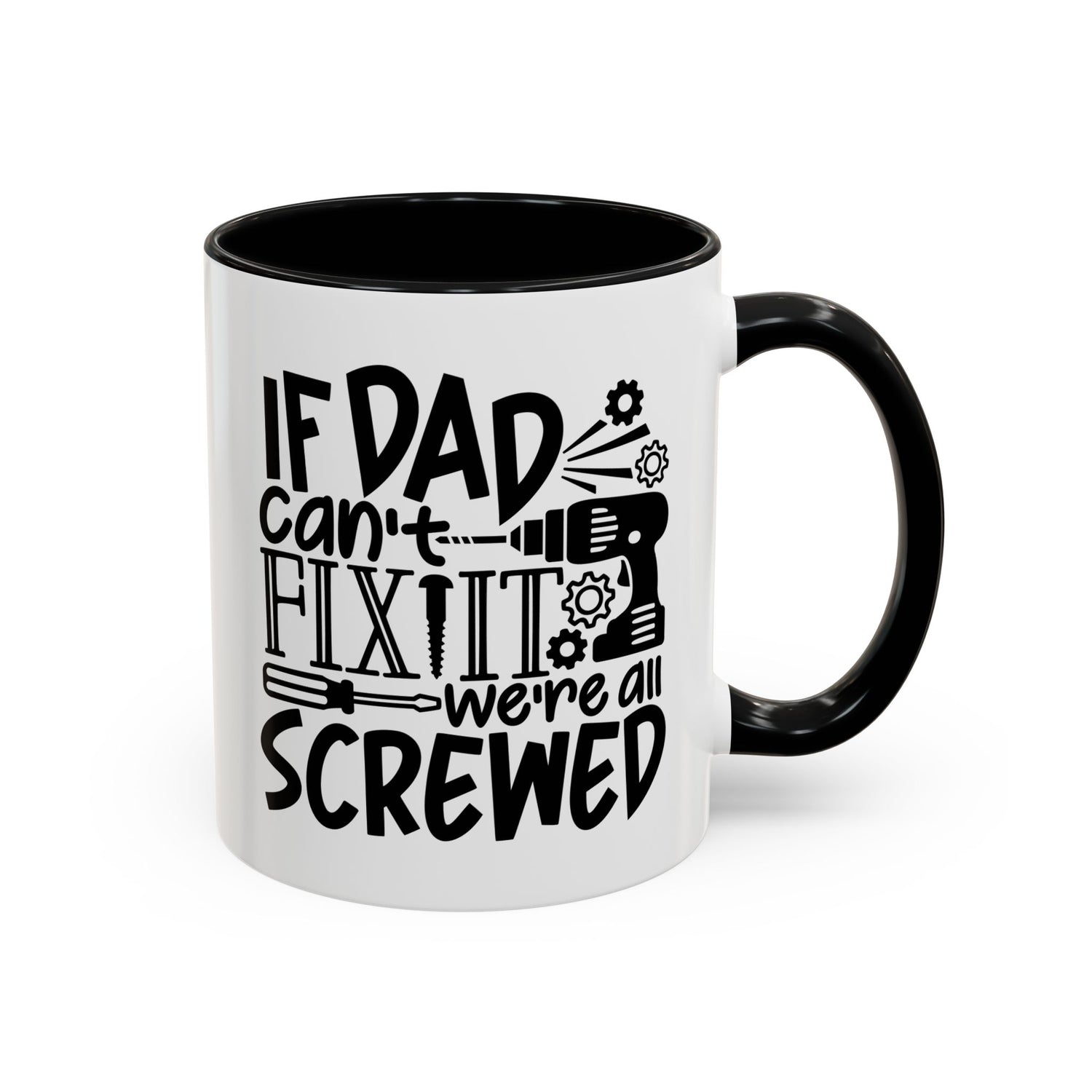 Funny Dad Coffee Mug: "If dad can't fix it we're all screwed"