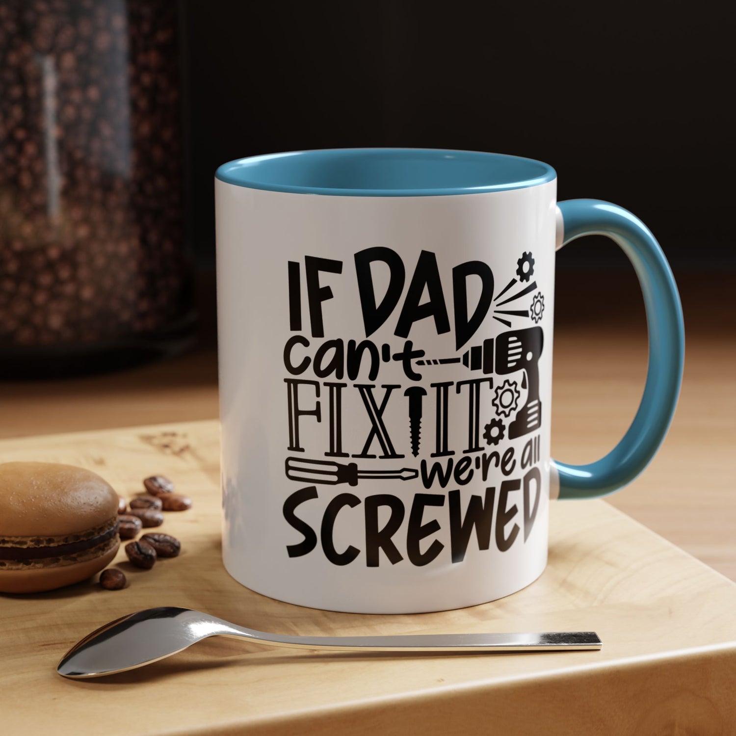 Funny Dad Coffee Mug: "If dad can't fix it we're all screwed"