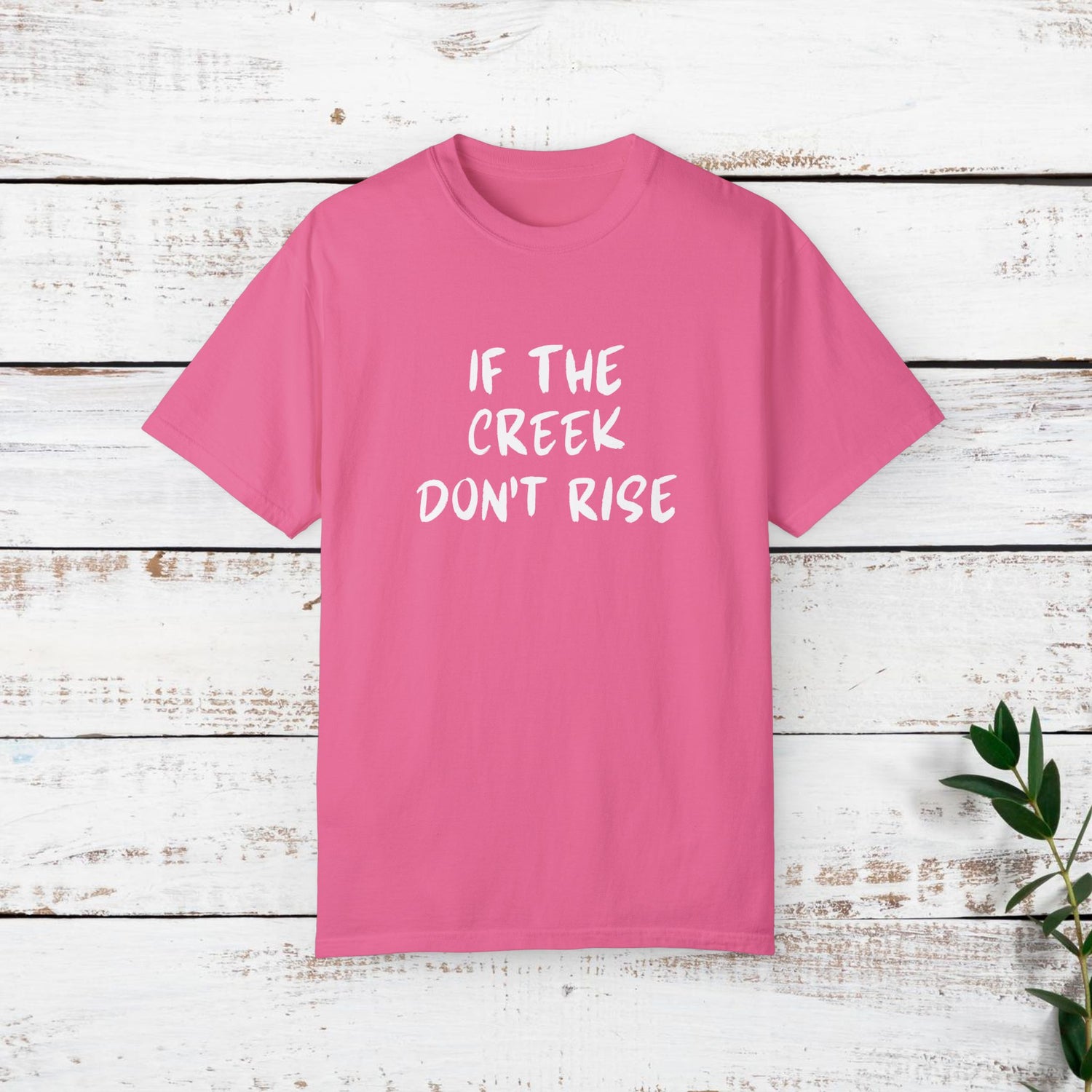 Funny Unisex T-shirt: If the creek don't rise