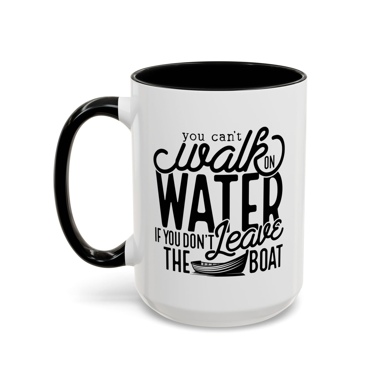 Funny Mug: You can't walk on water if you don't leave the boat