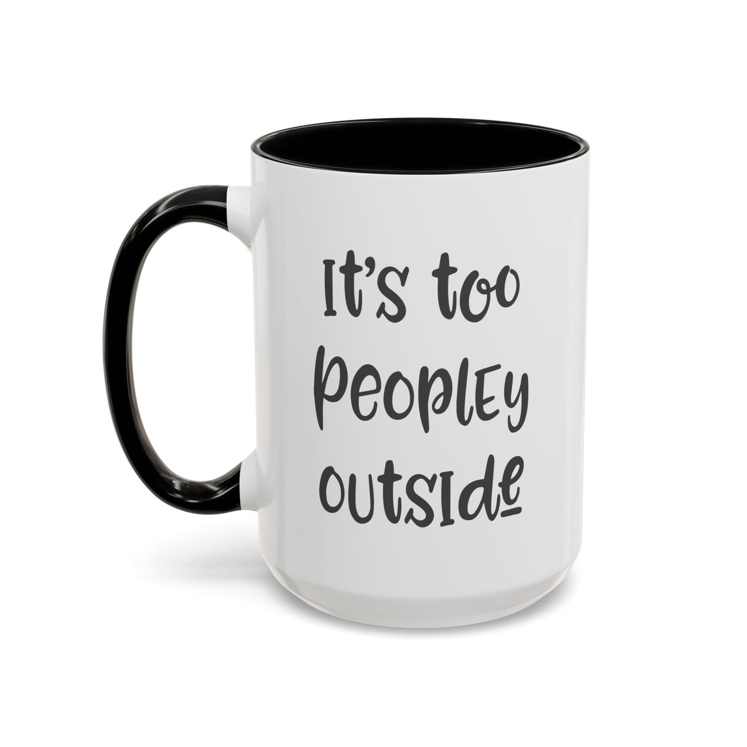 Funny Mug/Too Peopley/Gifts for Her/Gifts for Him/Introvert/Accent Coffee Mug (11, 15oz) "It's too peopley outside"