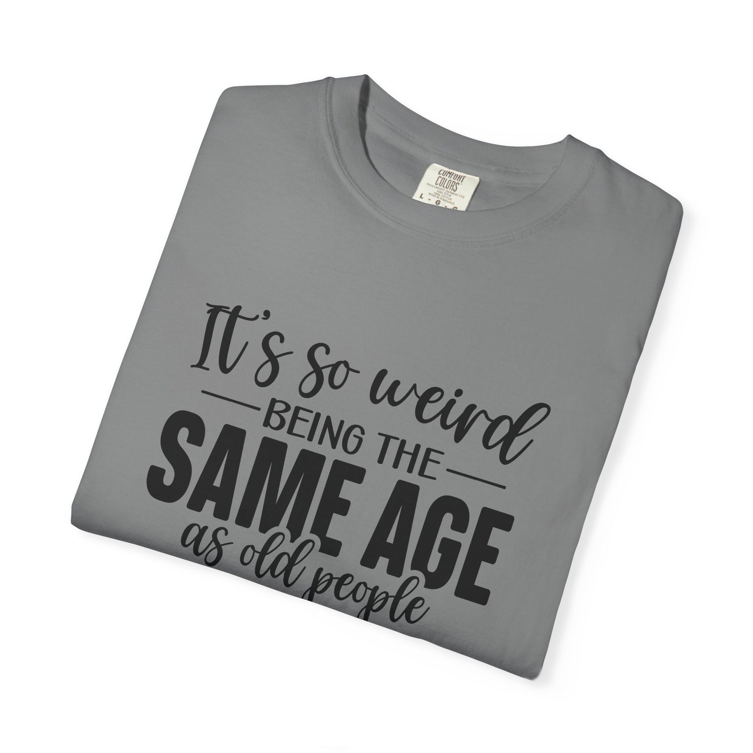 Vintage Unisex T-shirt - It's Weird being the same age as old people
