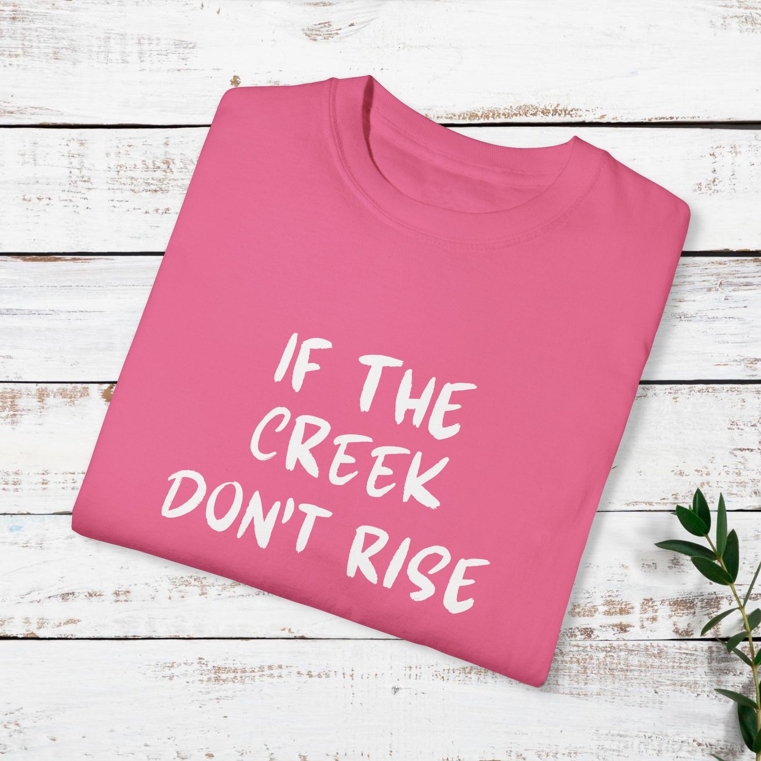 Funny Unisex T-shirt: If the creek don't rise
