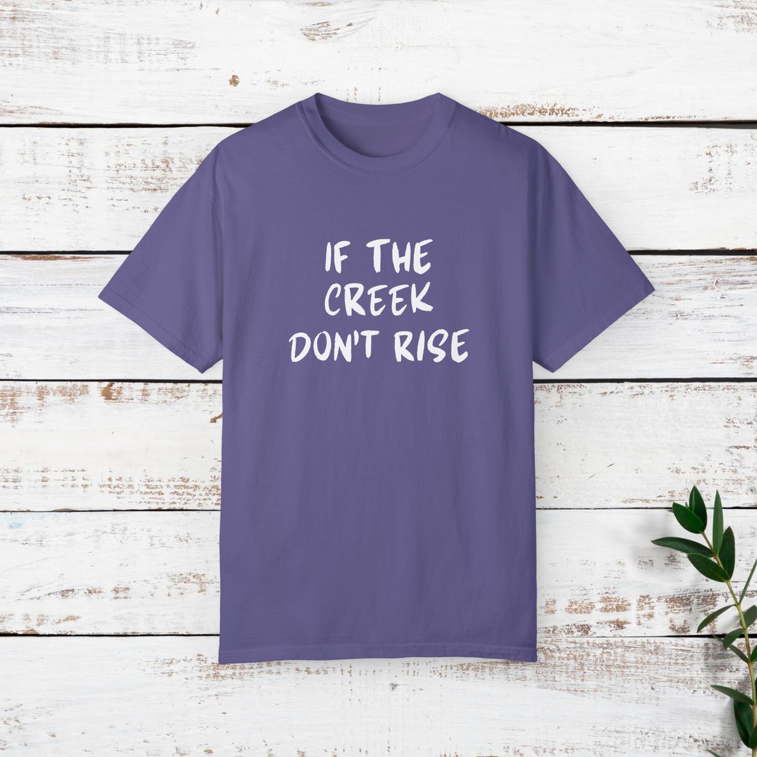Funny Unisex T-shirt: If the creek don't rise
