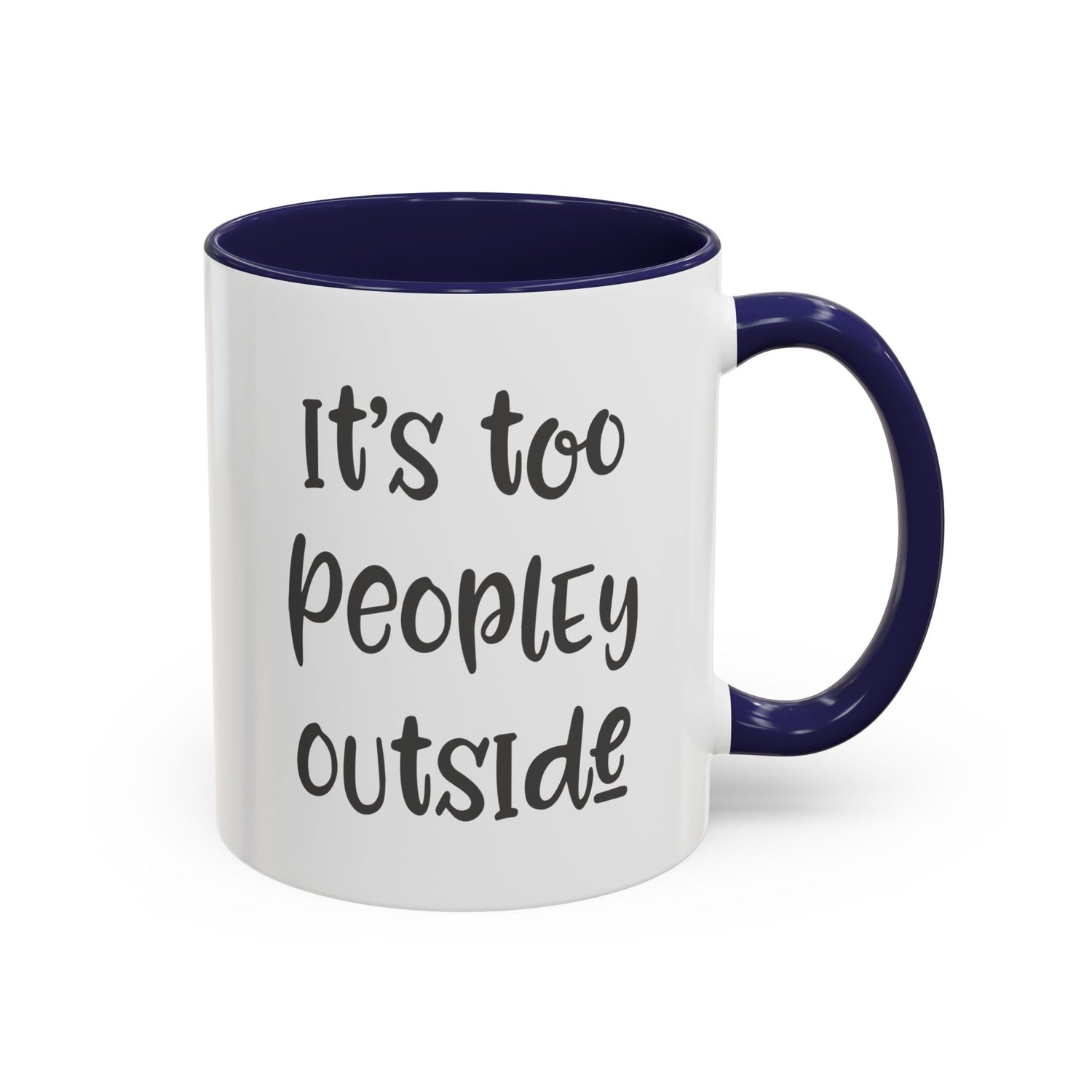 Funny Mug/Too Peopley/Gifts for Her/Gifts for Him/Introvert/Accent Coffee Mug (11, 15oz) "It's too peopley outside"