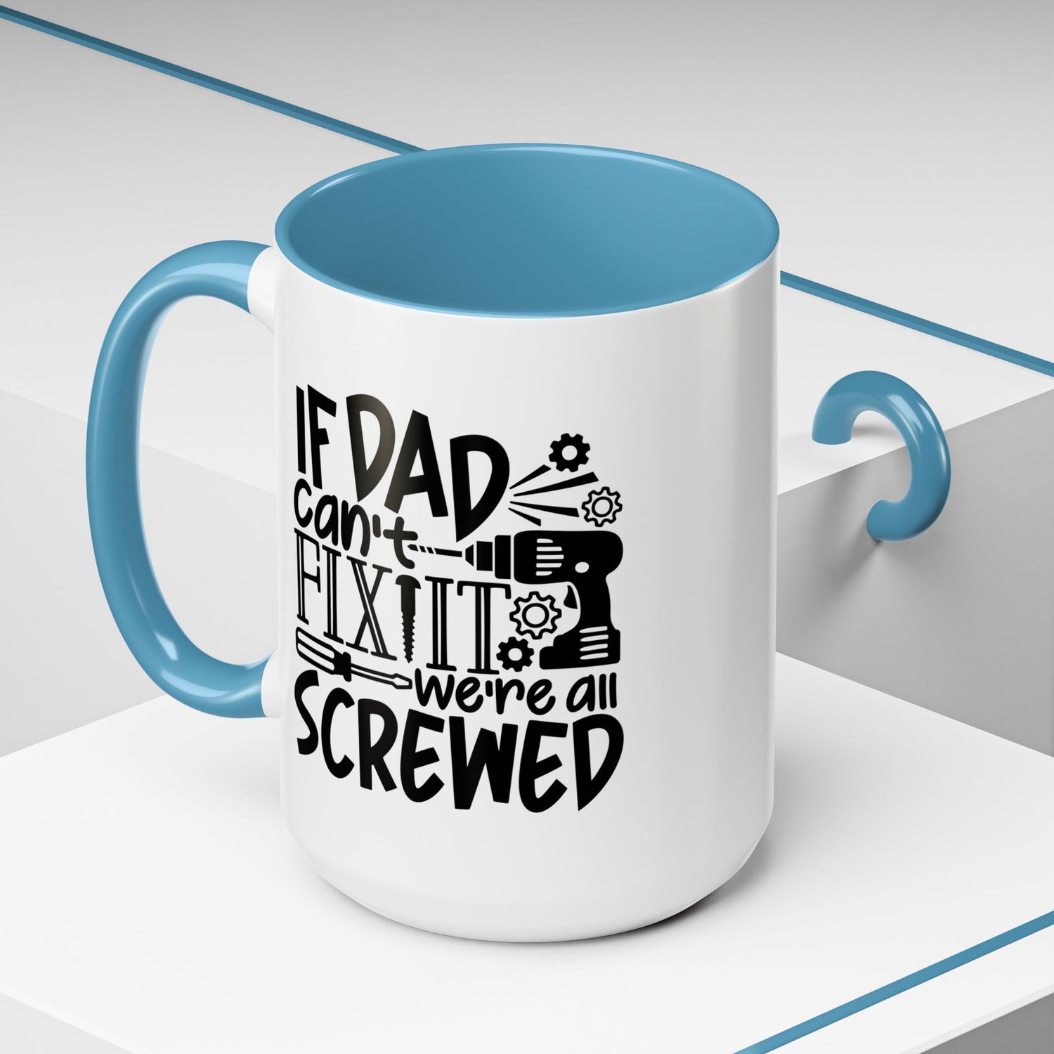 Funny Dad Coffee Mug: "If dad can't fix it we're all screwed"