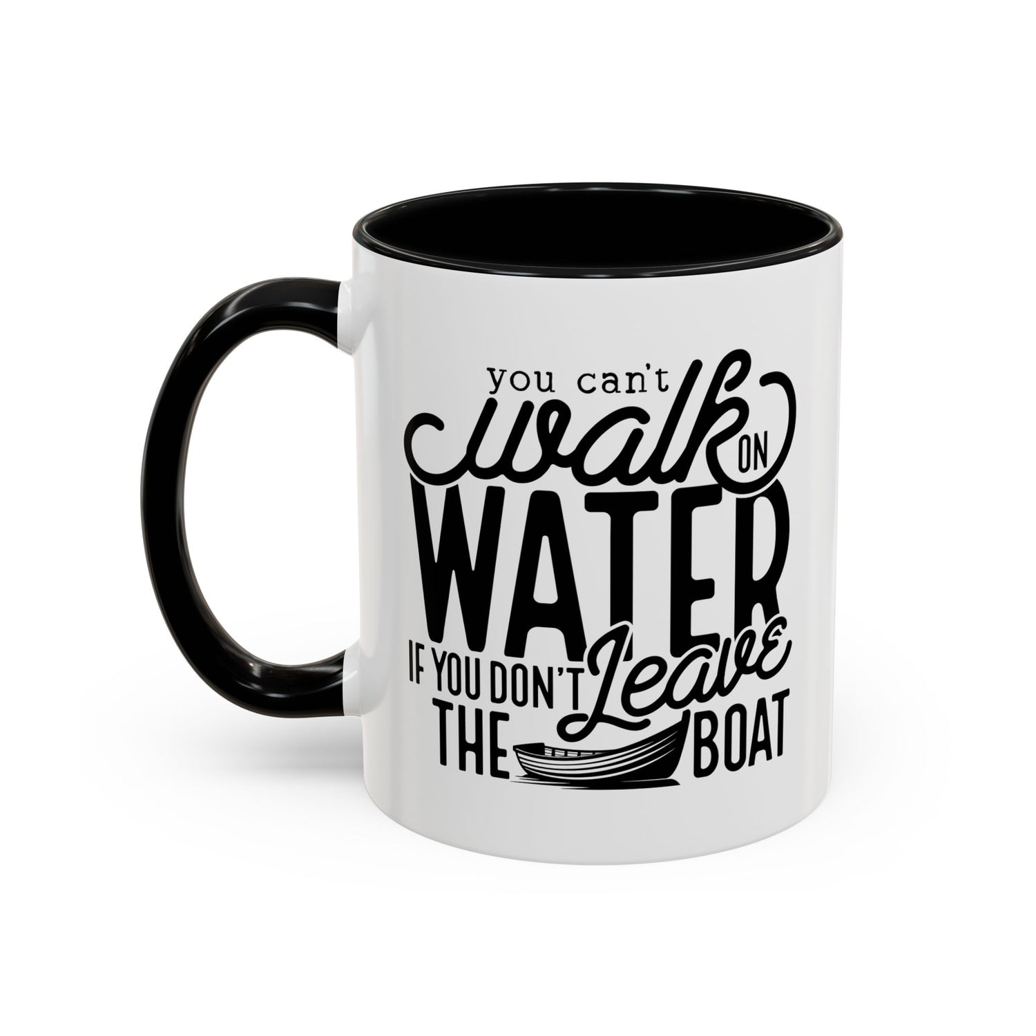 Funny Mug: You can't walk on water if you don't leave the boat
