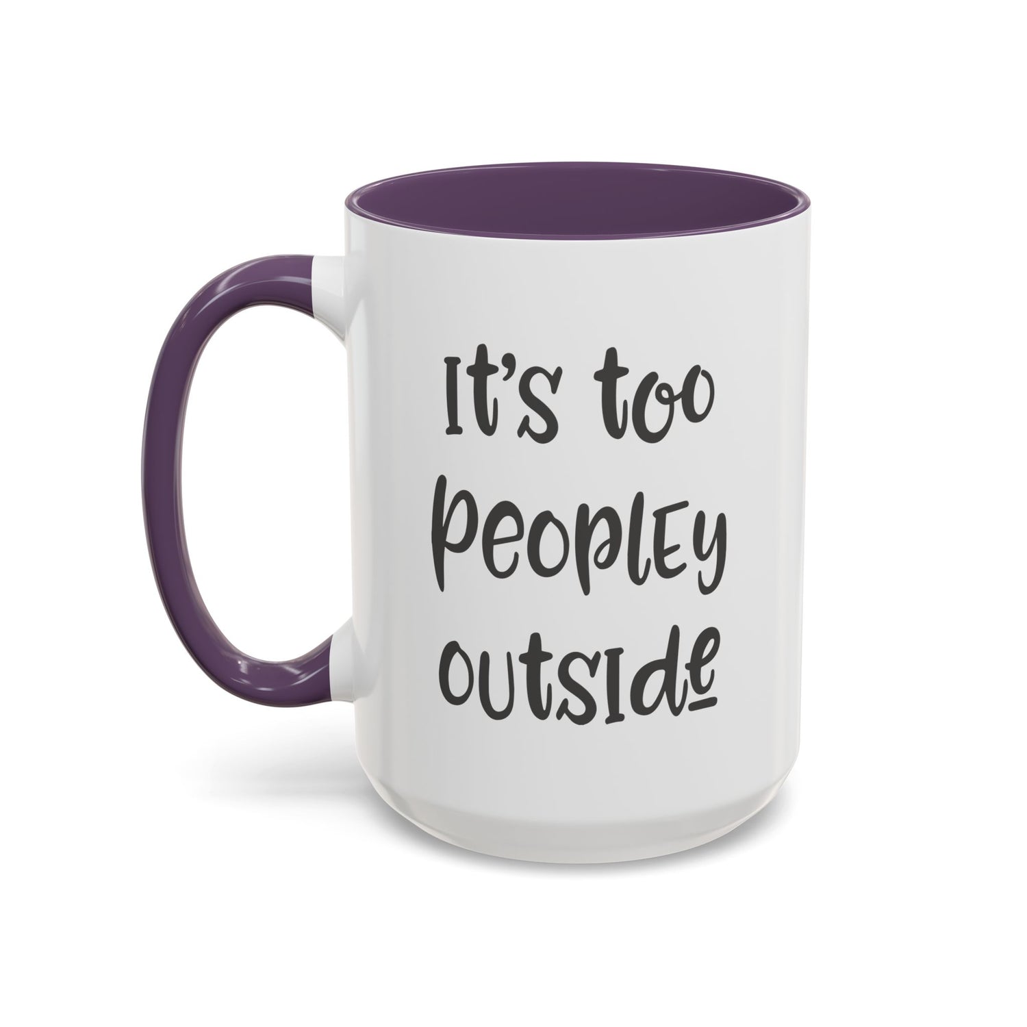 Funny Mug/Too Peopley/Gifts for Her/Gifts for Him/Introvert/Accent Coffee Mug (11, 15oz) "It's too peopley outside"