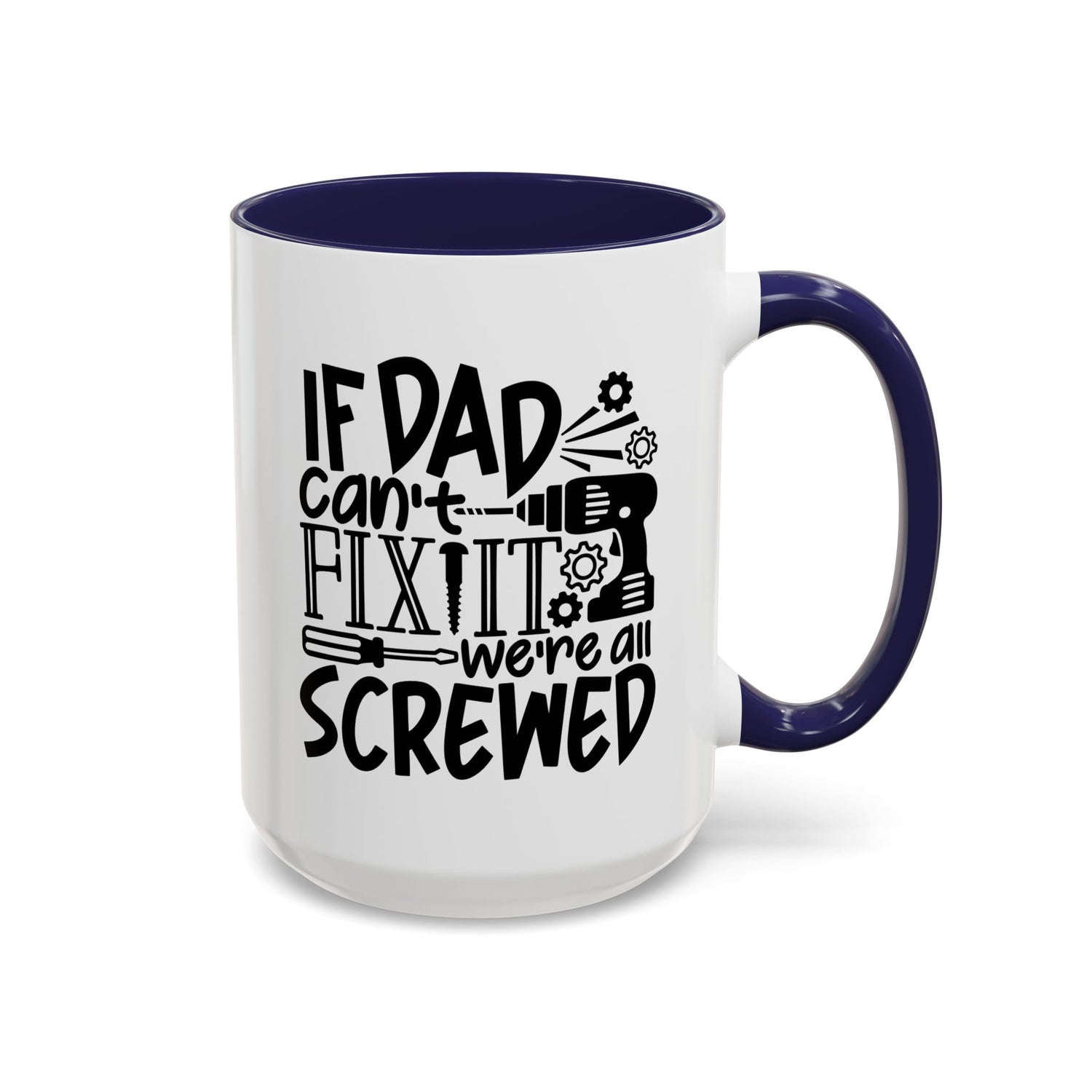 Funny Dad Coffee Mug: "If dad can't fix it we're all screwed"