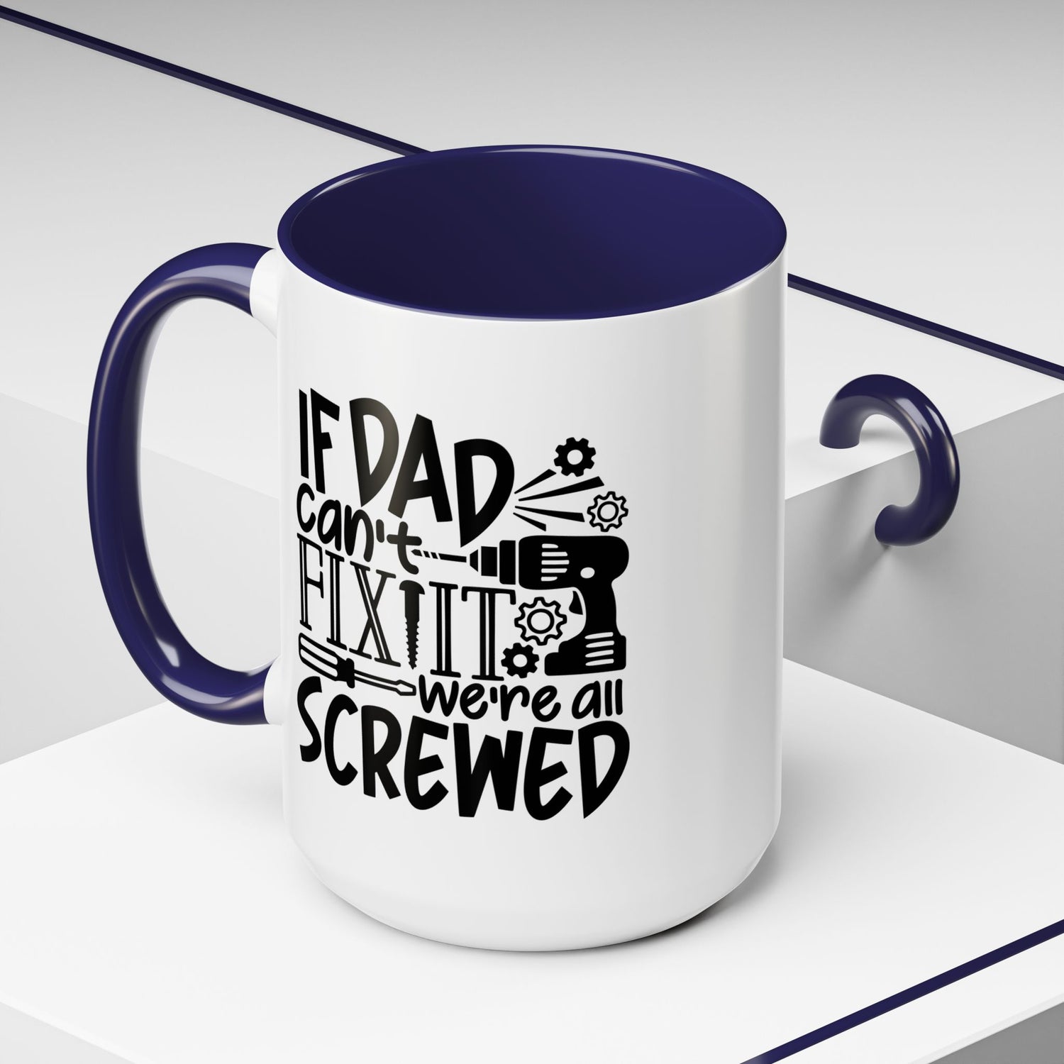 Funny Dad Coffee Mug: "If dad can't fix it we're all screwed"