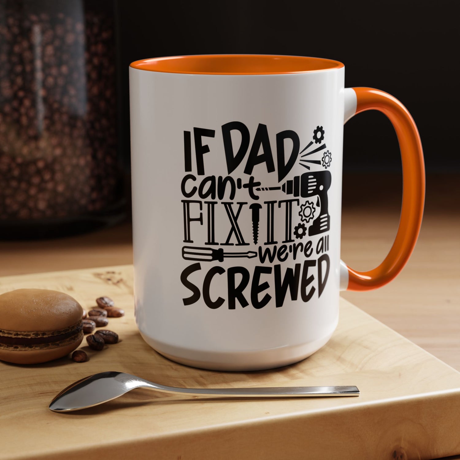 Funny Dad Coffee Mug: "If dad can't fix it we're all screwed"