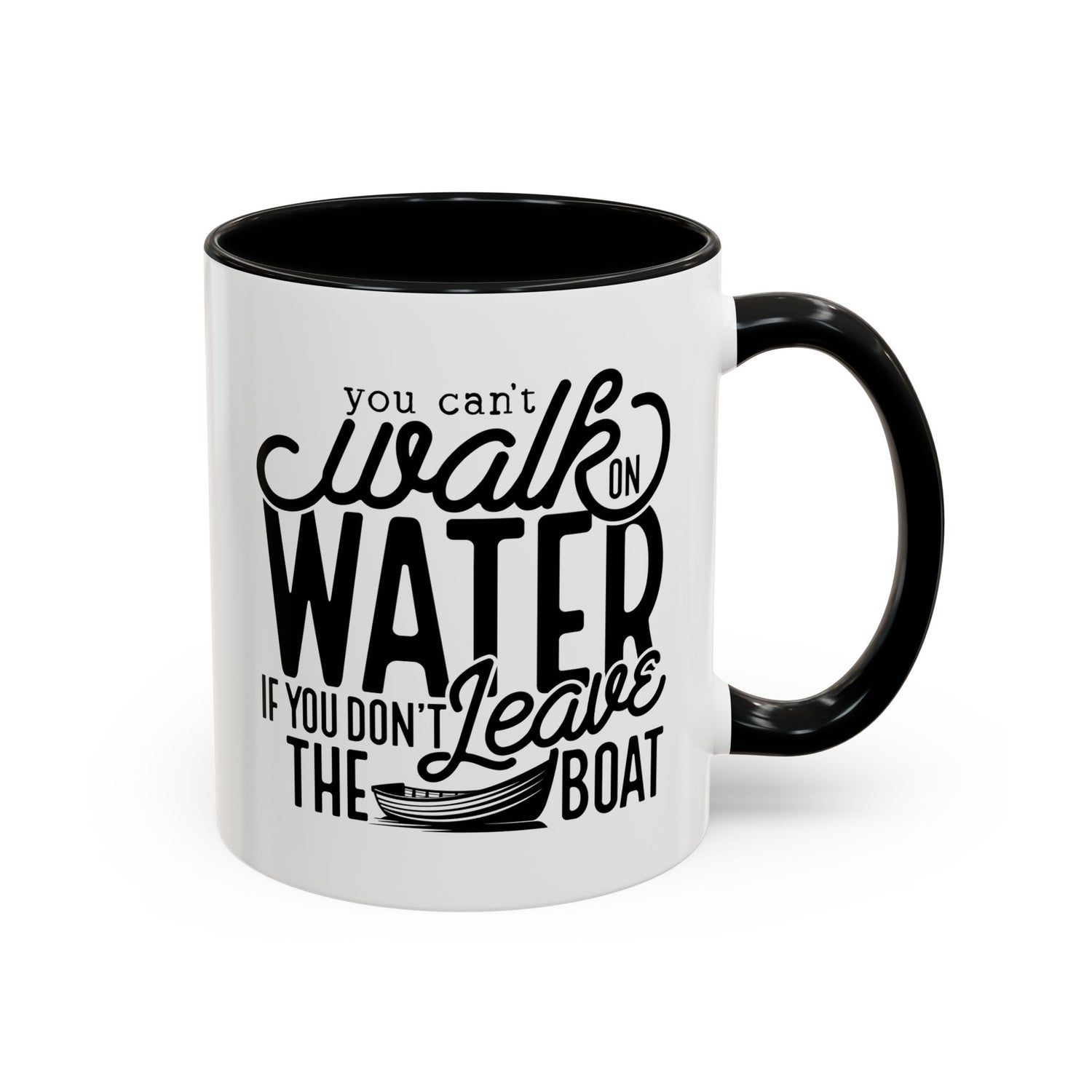 Funny Mug: You can't walk on water if you don't leave the boat