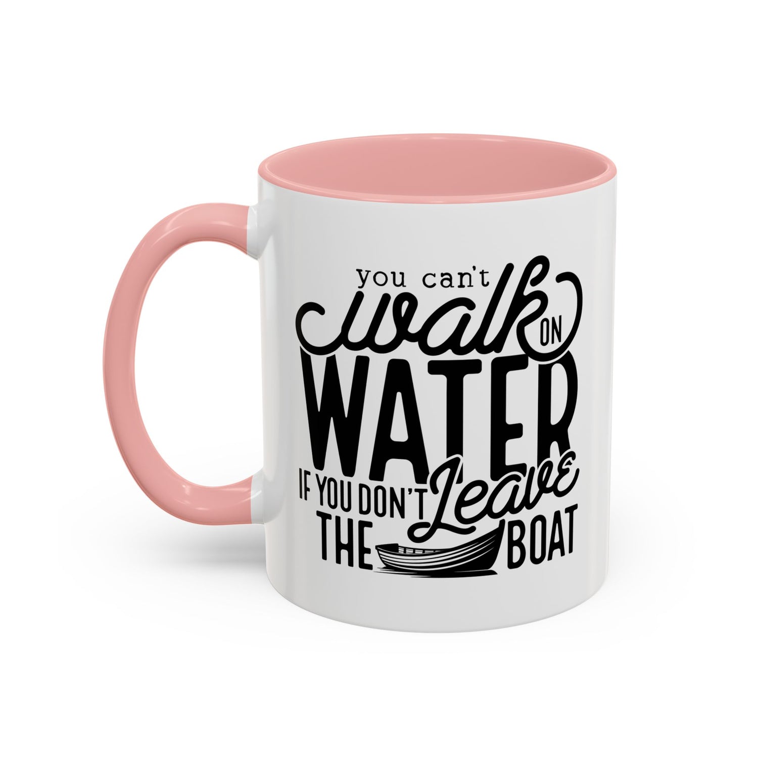Funny Mug: You can't walk on water if you don't leave the boat