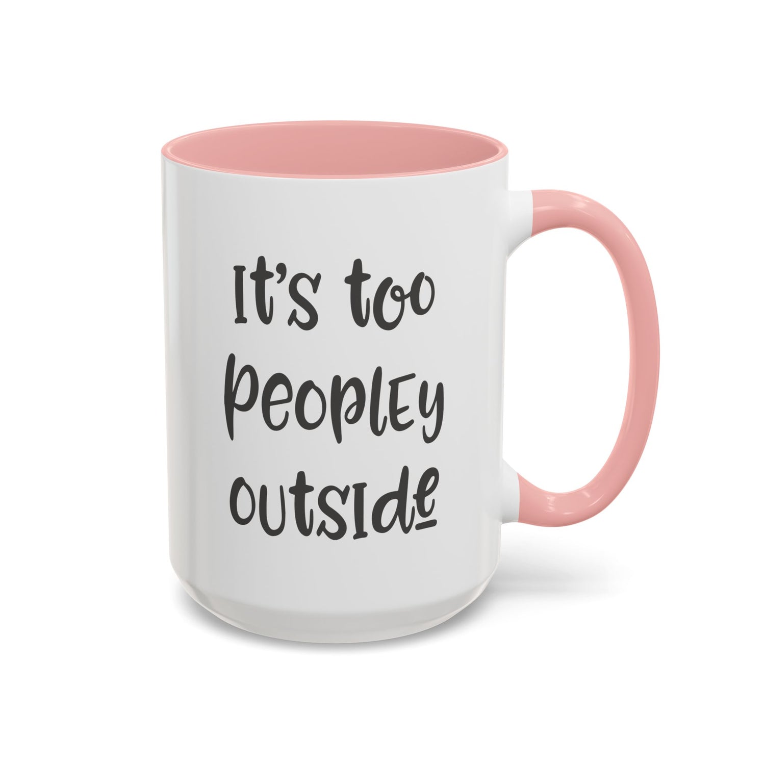 Funny Mug/Too Peopley/Gifts for Her/Gifts for Him/Introvert/Accent Coffee Mug (11, 15oz) "It's too peopley outside"