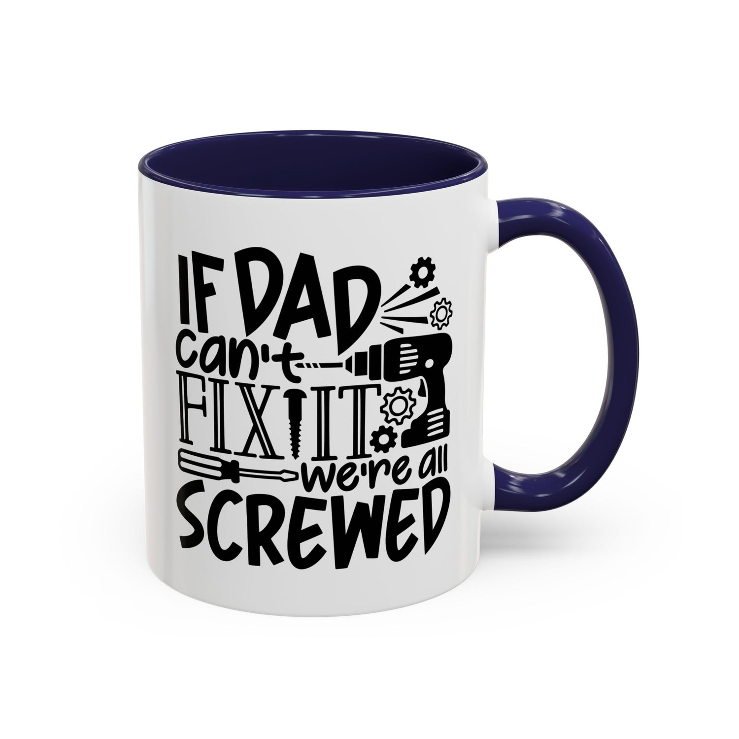 Funny Dad Coffee Mug: "If dad can't fix it we're all screwed"