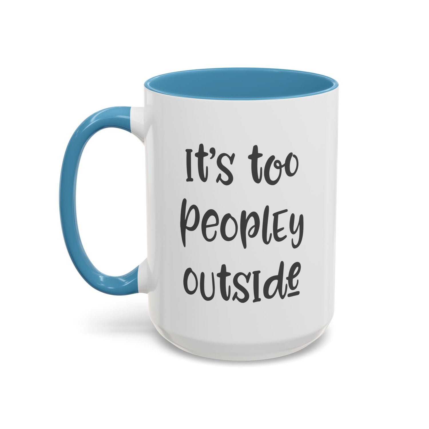 Funny Mug/Too Peopley/Gifts for Her/Gifts for Him/Introvert/Accent Coffee Mug (11, 15oz) "It's too peopley outside"