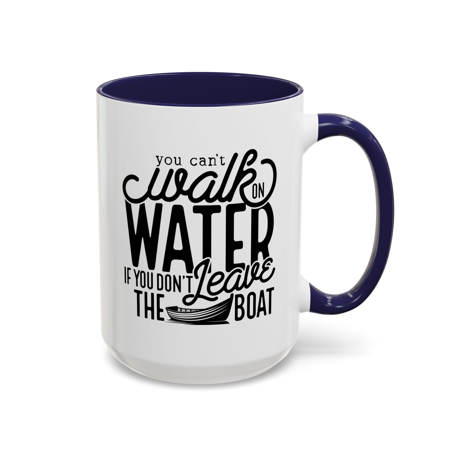 Funny Mug: You can't walk on water if you don't leave the boat