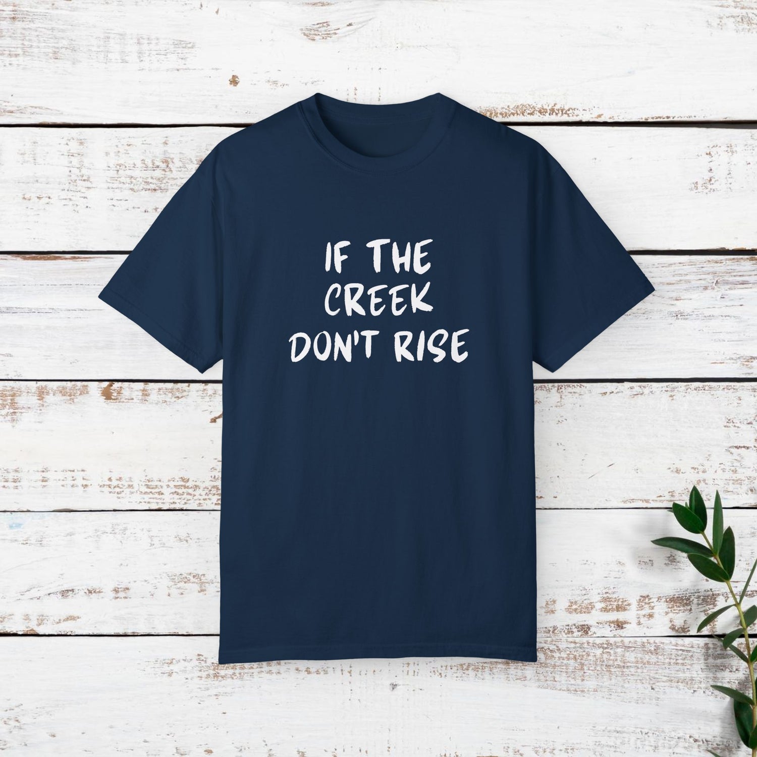 Funny Unisex T-shirt: If the creek don't rise