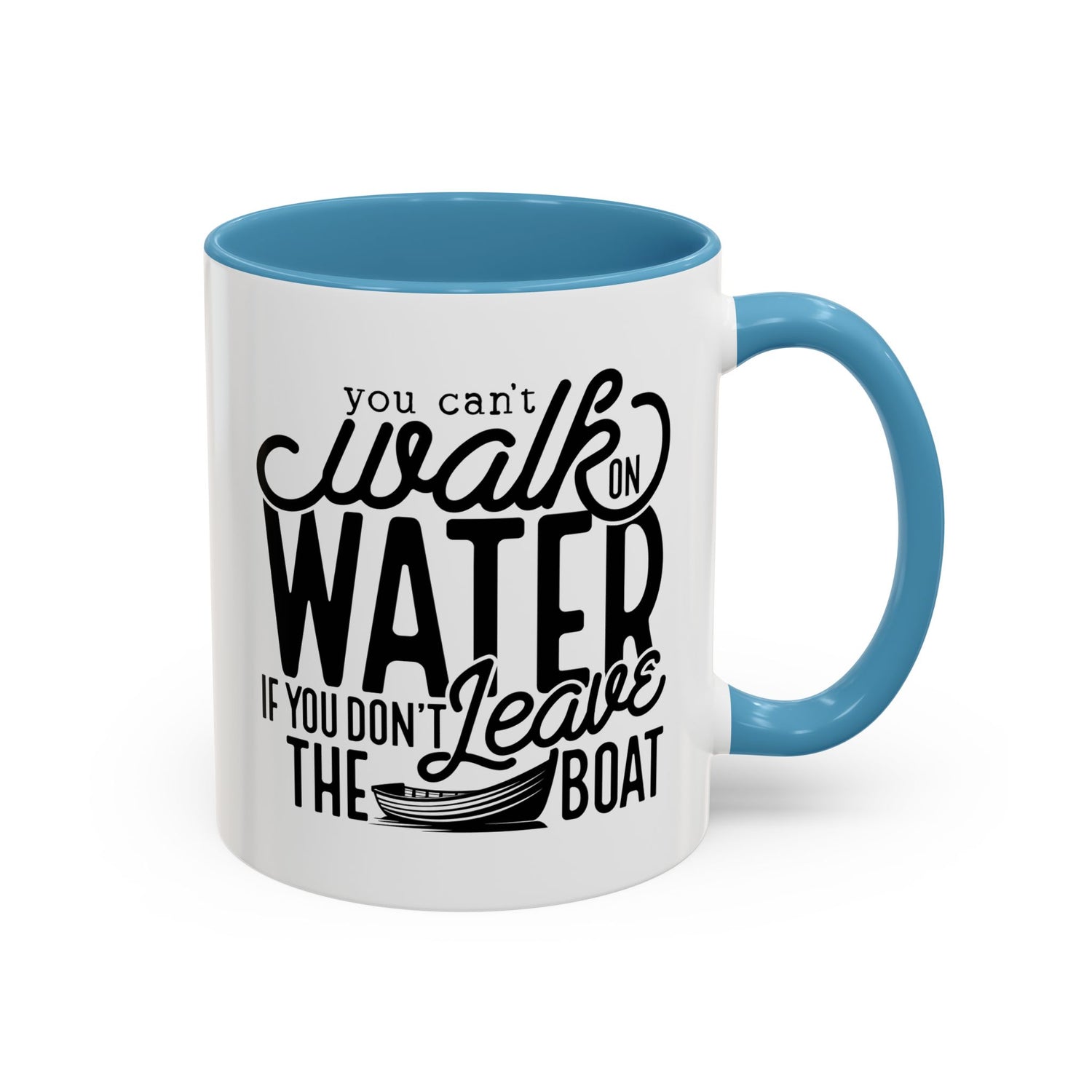 Funny Mug: You can't walk on water if you don't leave the boat