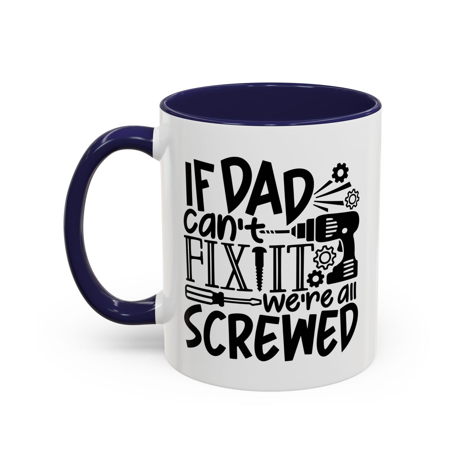 Funny Dad Coffee Mug: "If dad can't fix it we're all screwed"