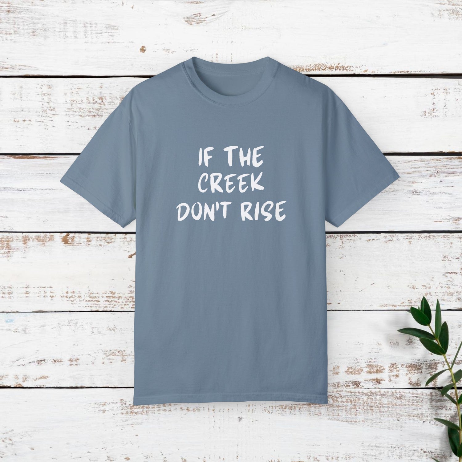 Funny Unisex T-shirt: If the creek don't rise