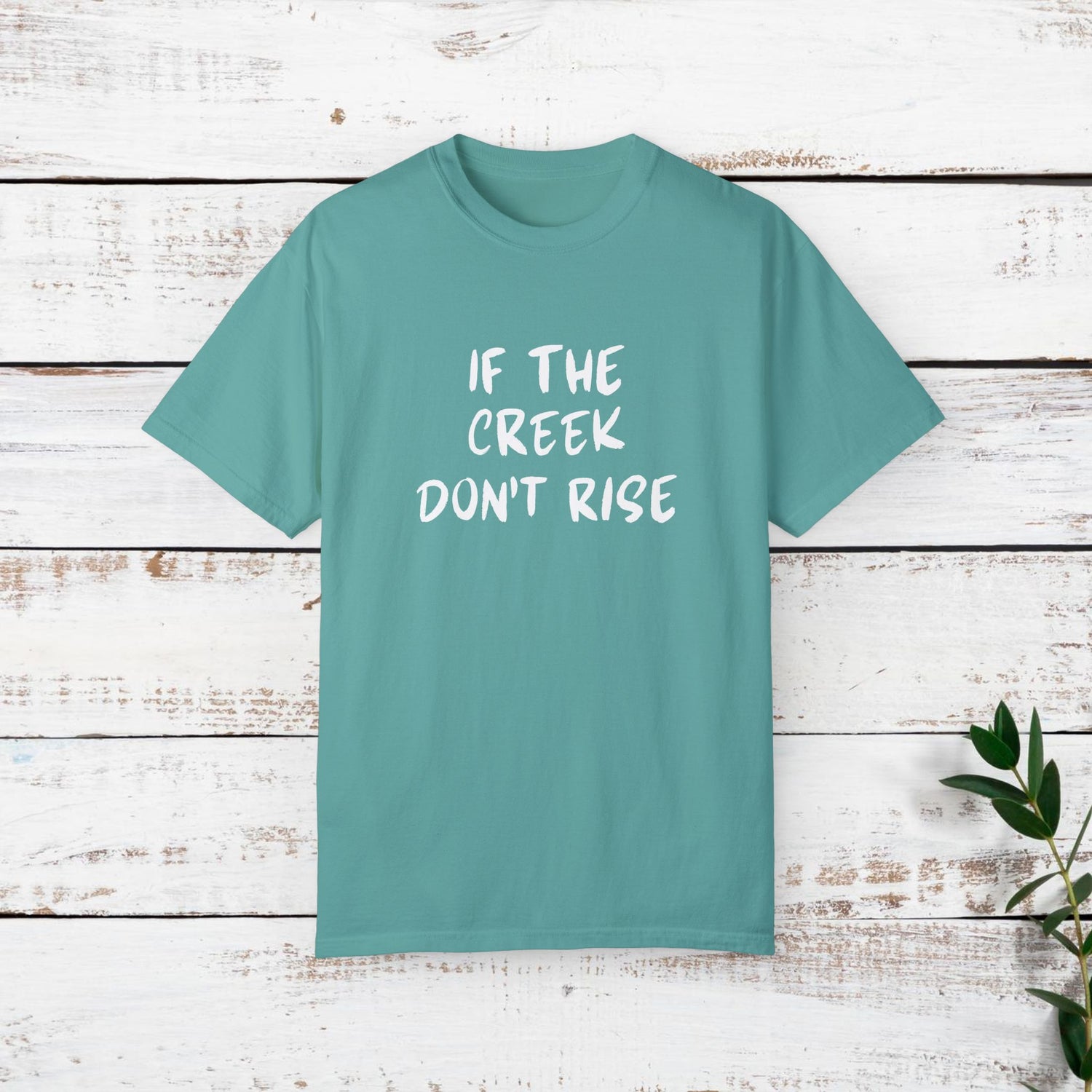 Funny Unisex T-shirt: If the creek don't rise