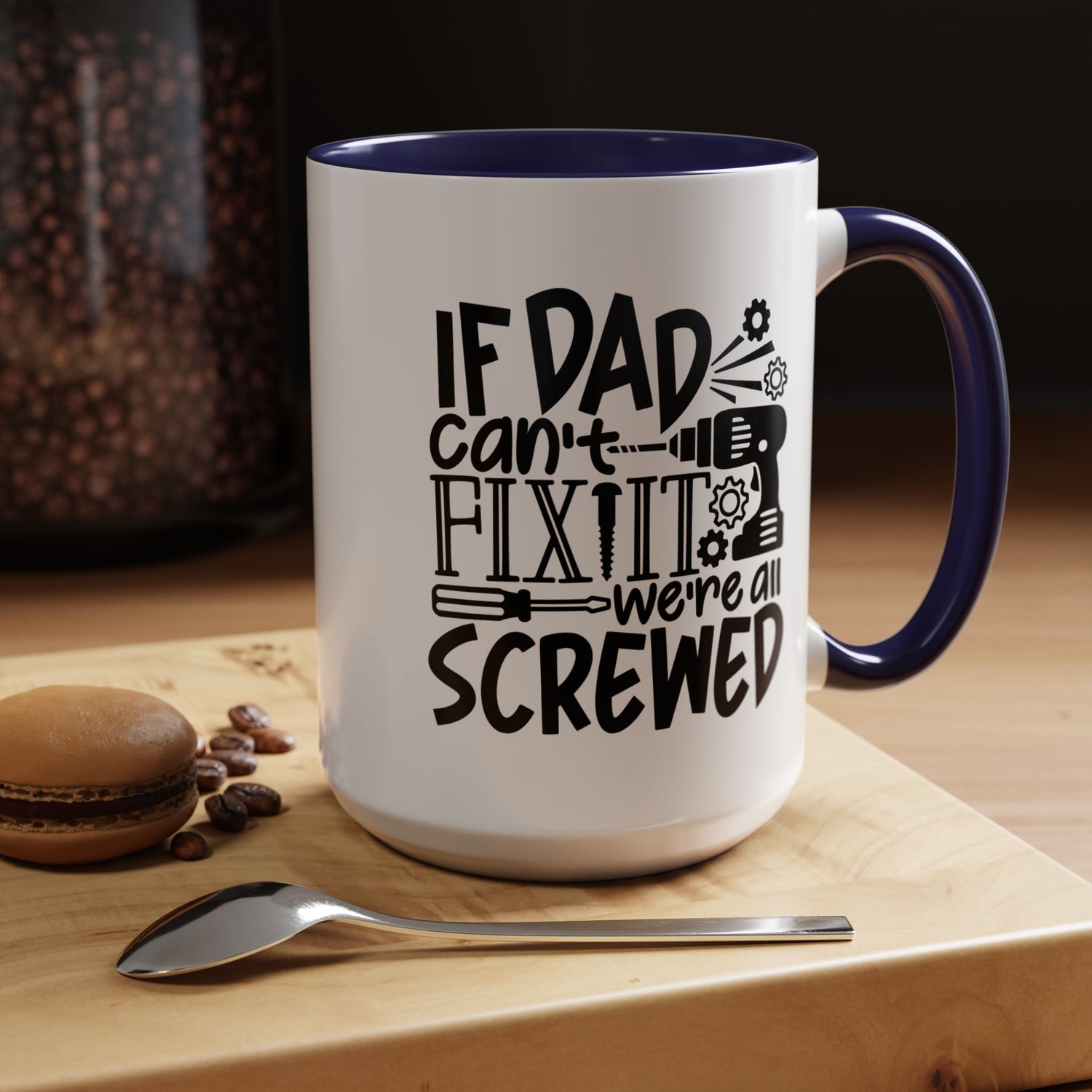 Funny Dad Coffee Mug: "If dad can't fix it we're all screwed"