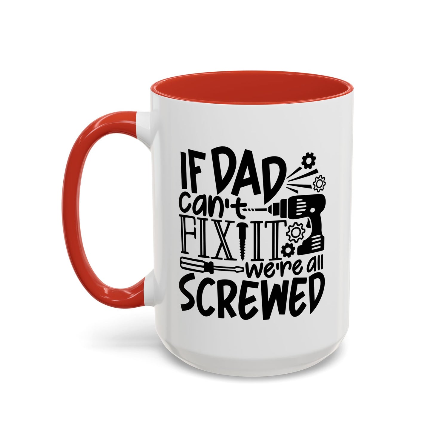 Funny Dad Coffee Mug: "If dad can't fix it we're all screwed"