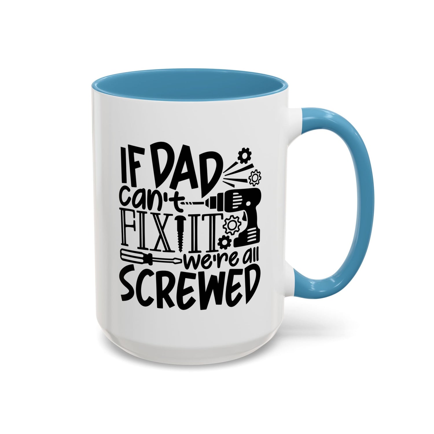 Funny Dad Coffee Mug: "If dad can't fix it we're all screwed"