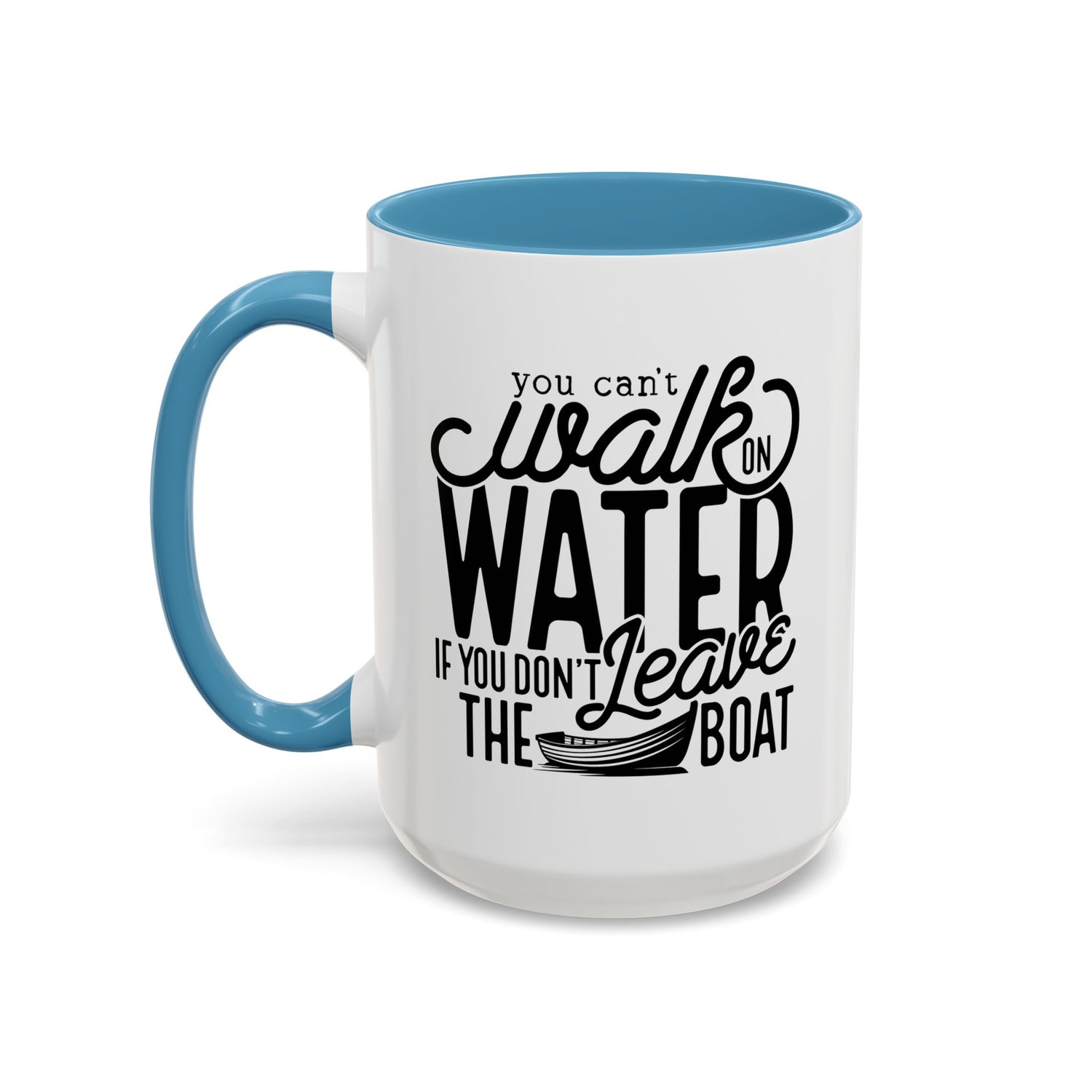 Funny Mug: You can't walk on water if you don't leave the boat