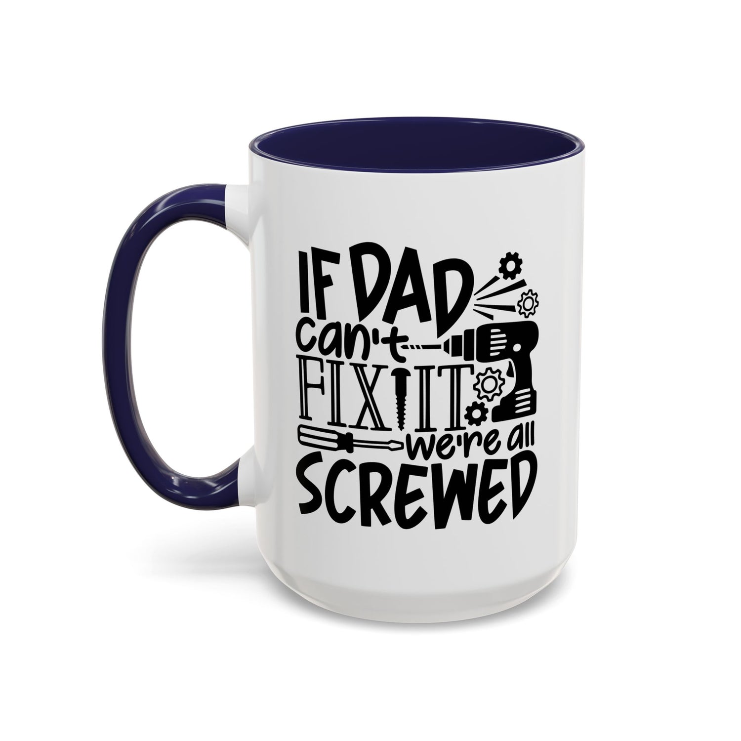 Funny Dad Coffee Mug: "If dad can't fix it we're all screwed"
