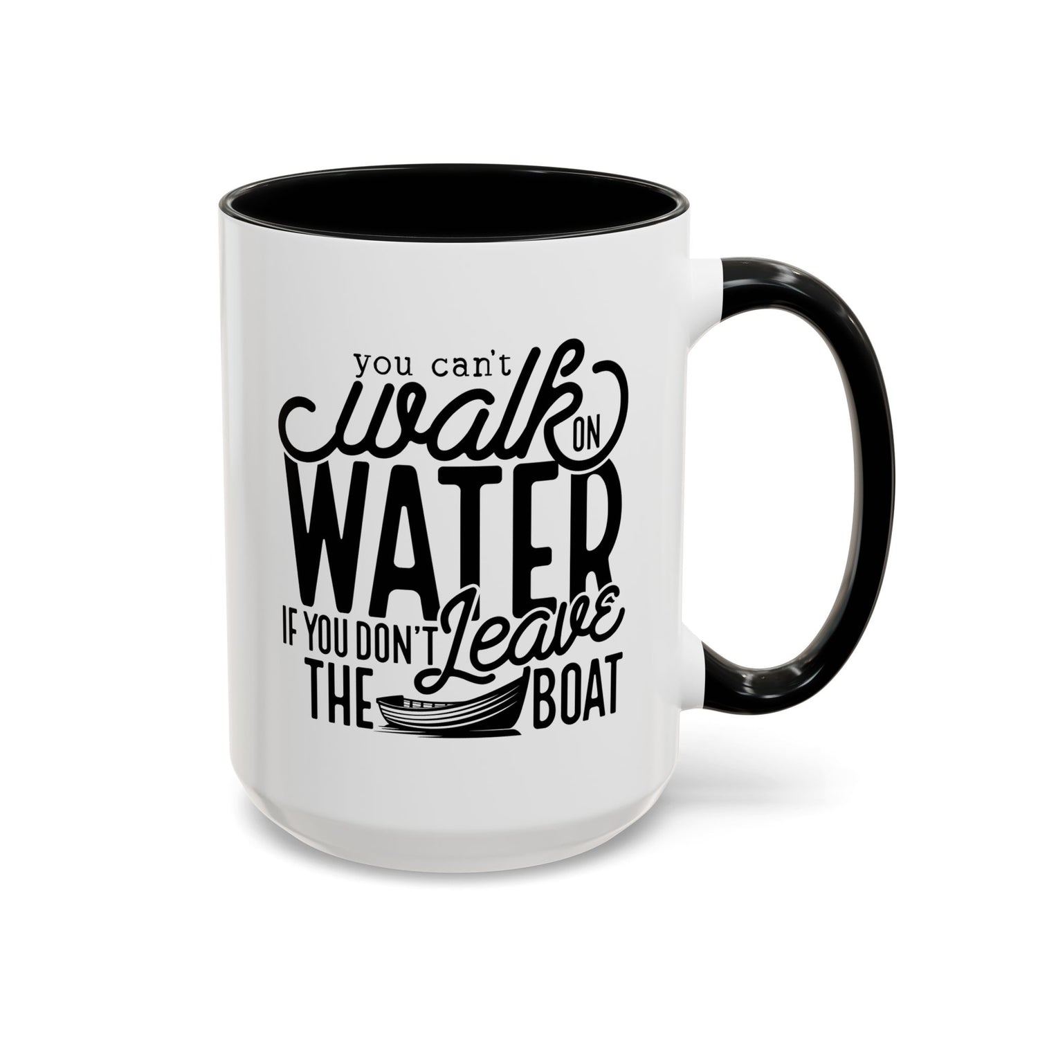 Funny Mug: You can't walk on water if you don't leave the boat