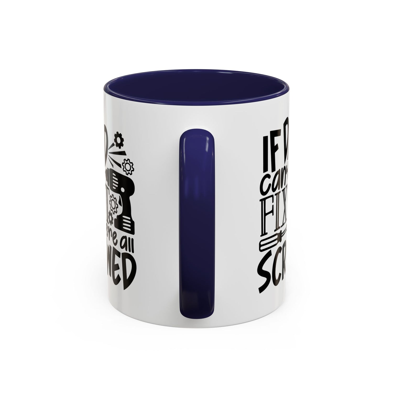 Funny Dad Coffee Mug: "If dad can't fix it we're all screwed"