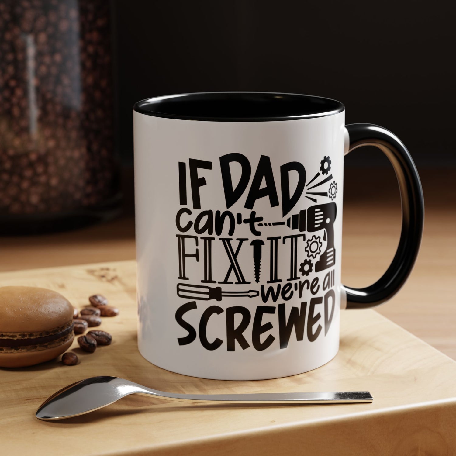 Funny Dad Coffee Mug: "If dad can't fix it we're all screwed"