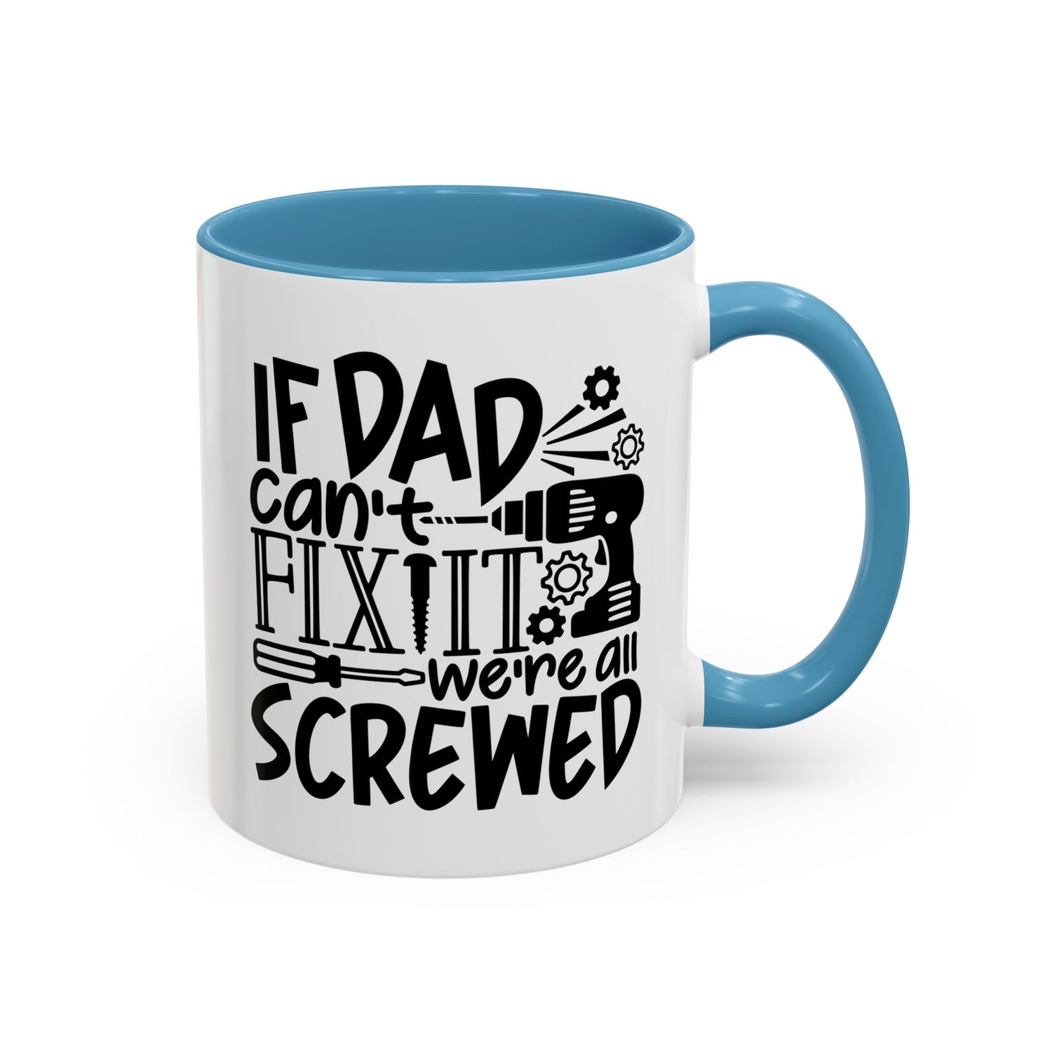 Funny Dad Coffee Mug: "If dad can't fix it we're all screwed"
