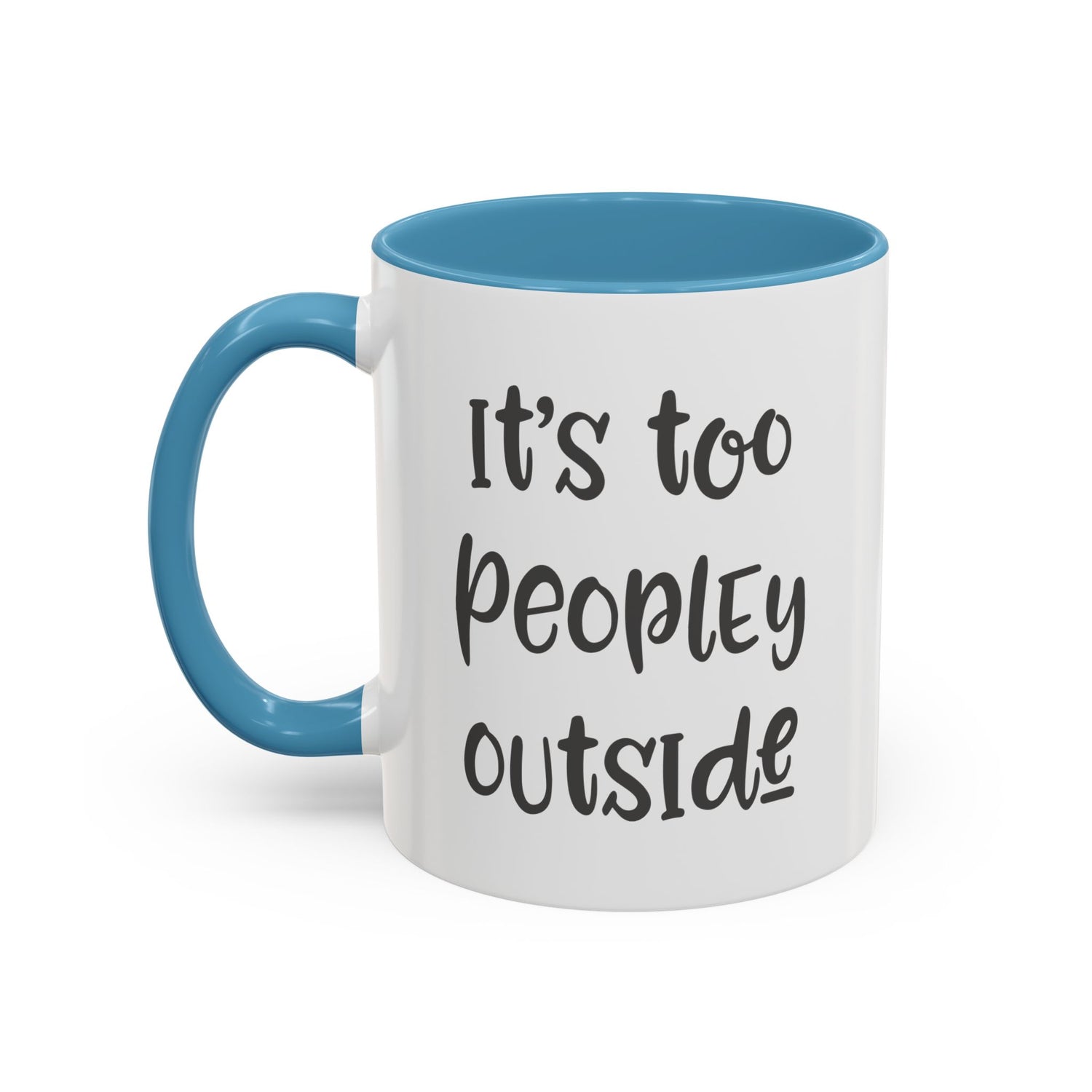 Funny Mug/Too Peopley/Gifts for Her/Gifts for Him/Introvert/Accent Coffee Mug (11, 15oz) "It's too peopley outside"