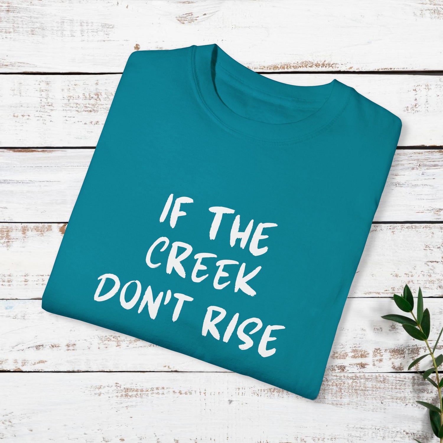 Funny Unisex T-shirt: If the creek don't rise