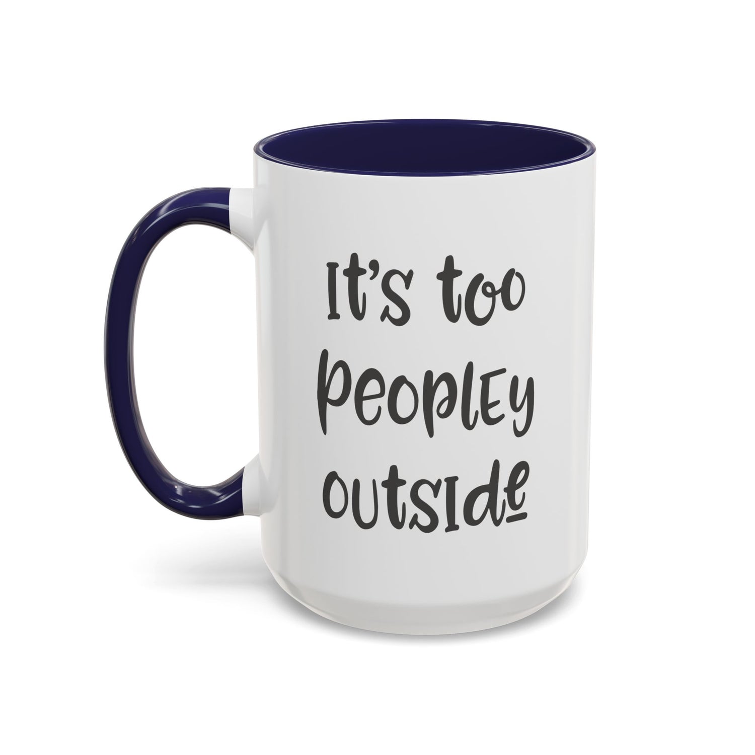 Funny Mug/Too Peopley/Gifts for Her/Gifts for Him/Introvert/Accent Coffee Mug (11, 15oz) "It's too peopley outside"
